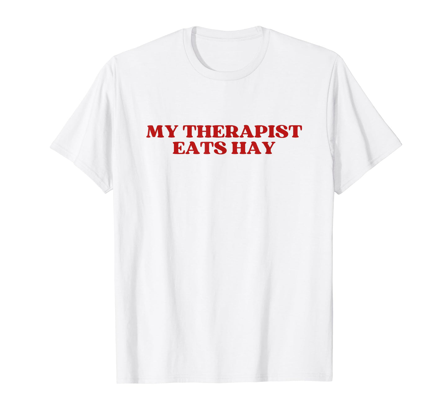 My Therapist Eats Hay Y2K Aesthetic T-Shirt - Minimalist Print Men Women - T-Shirt, Sweatshirt, Hoodie