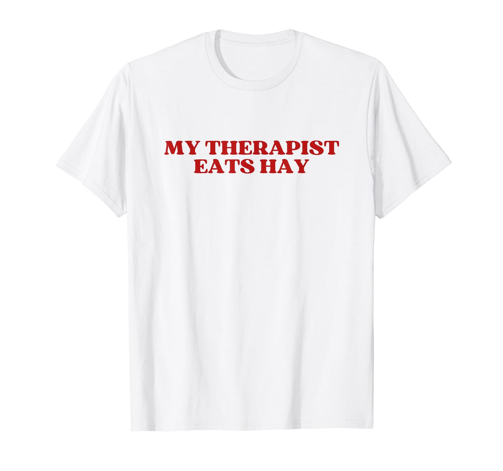 My Therapist Eats Hay Y2K Aesthetic T-Shirt - Minimalist Print Men Women - T-Shirt, Sweatshirt, Hoodie