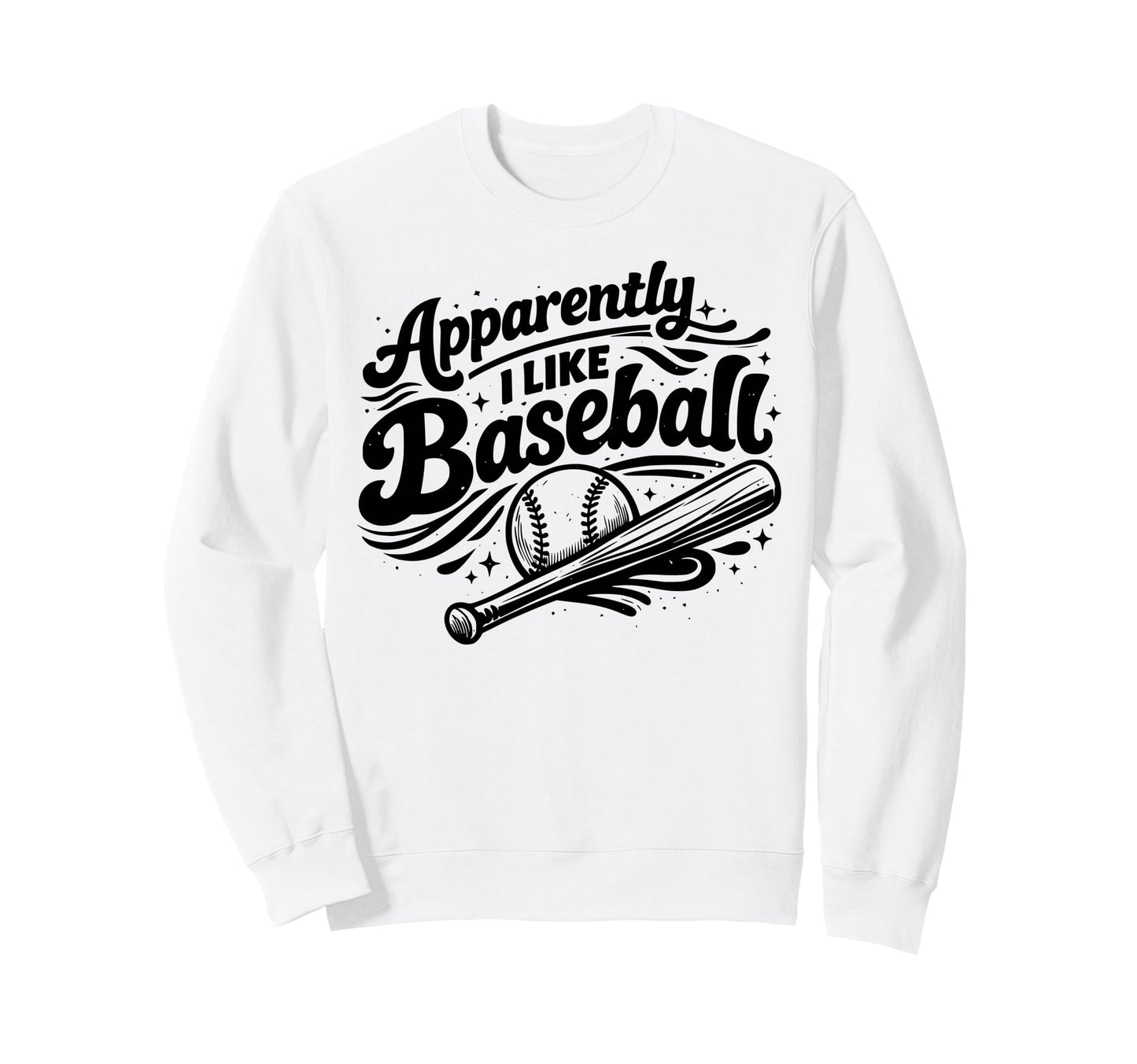 Apparently I Like Baseball Funny Sweatshirt - Trendy Graphic for Adults - T-Shirt, Sweatshirt, Hoodie
