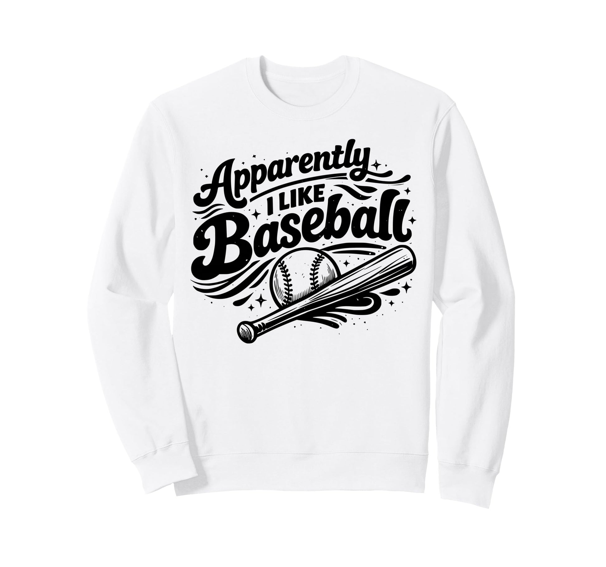 Apparently I Like Baseball Funny Sweatshirt - Trendy Graphic for Adults - T-Shirt, Sweatshirt, Hoodie