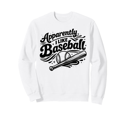 Apparently I Like Baseball Funny Sweatshirt - Trendy Graphic for Adults - T-Shirt, Sweatshirt, Hoodie