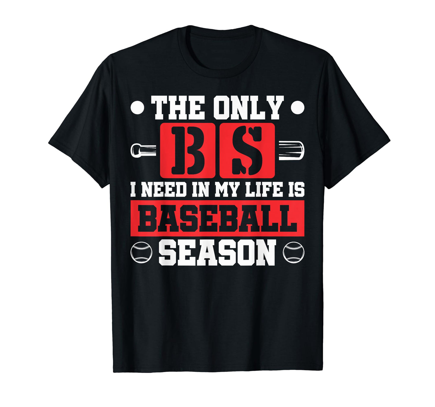 Baseball Season Only Bs I Need Is T-Shirt - Custom Art Print Men Women - T-Shirt, Sweatshirt, Hoodie