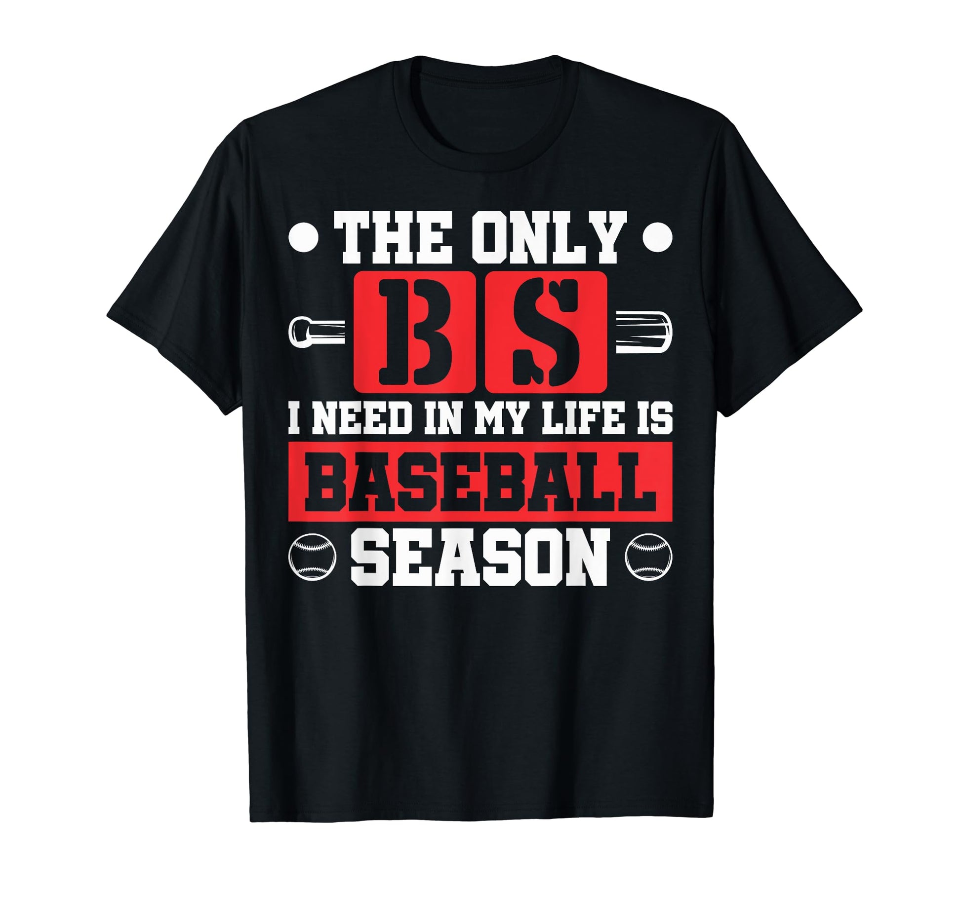 Baseball Season Only Bs I Need Is T-Shirt - Custom Art Print Men Women - T-Shirt, Sweatshirt, Hoodie