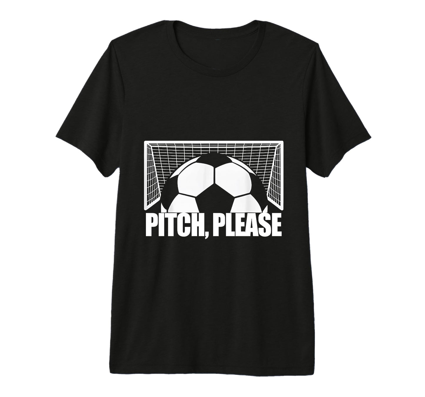 Pitch Please Soccer Football Goal T-Shirt - Streetwear Style for Adults - T-Shirt, Sweatshirt, Hoodie