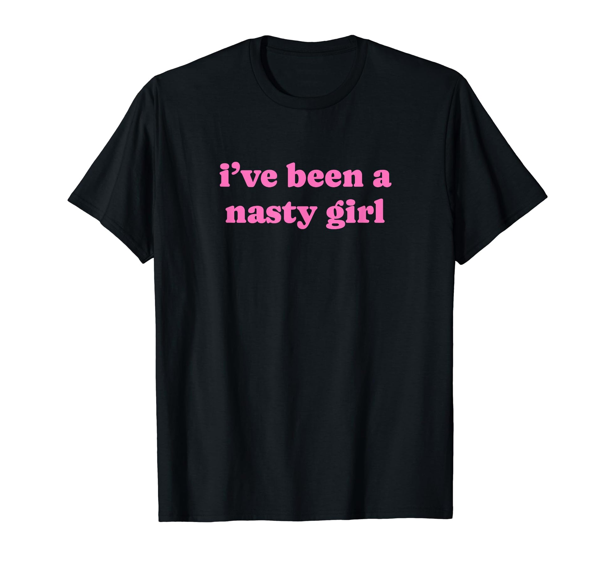 Ive Been Nasty Y2K Aesthetic T-Shirt - Novelty Apparel Unisex - T-Shirt, Sweatshirt, Hoodie