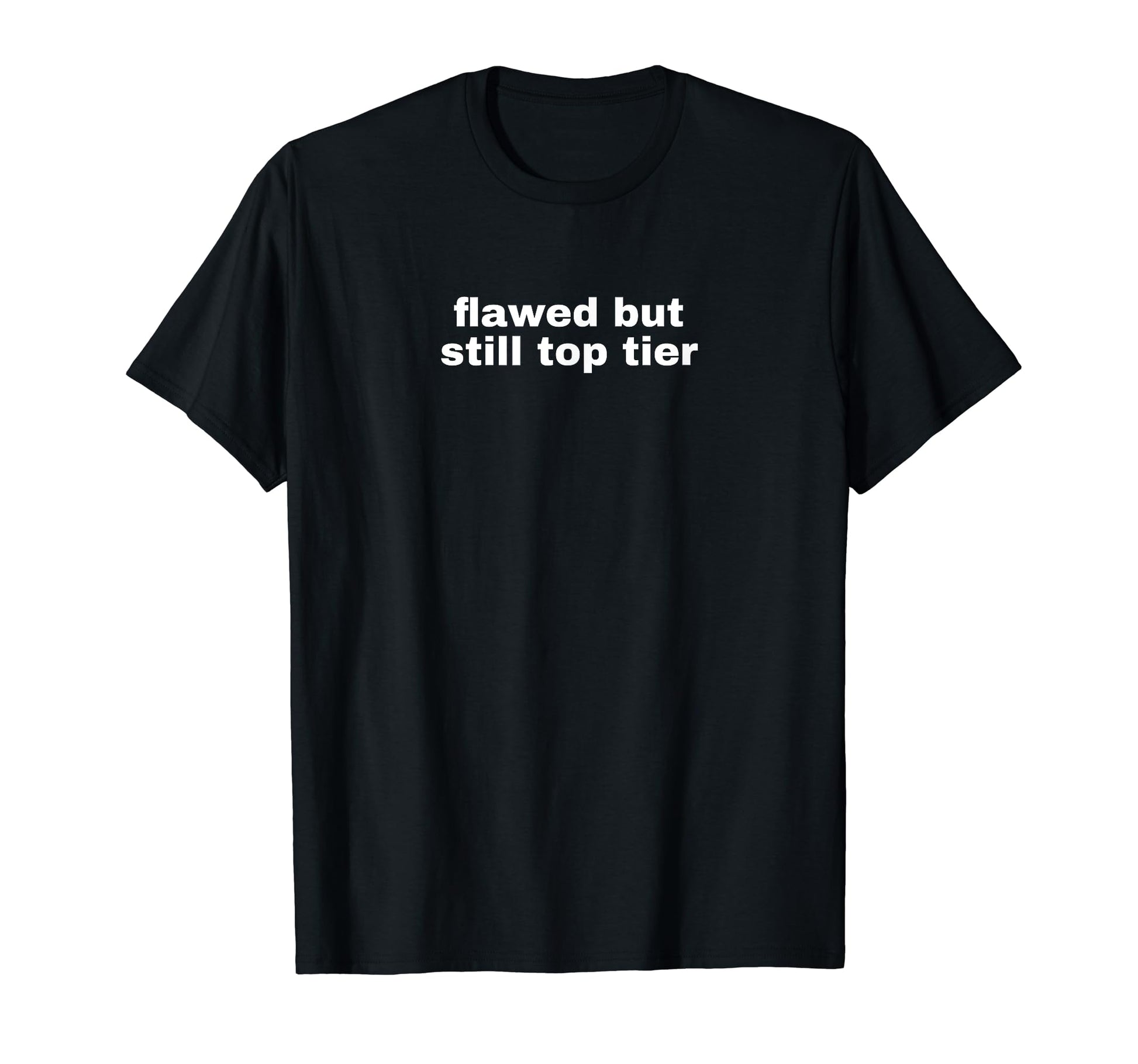 Flawed But Still Tier Funny Y2K Aesthetic T-Shirt - Graphic Print Unisex - T-Shirt, Sweatshirt, Hoodie