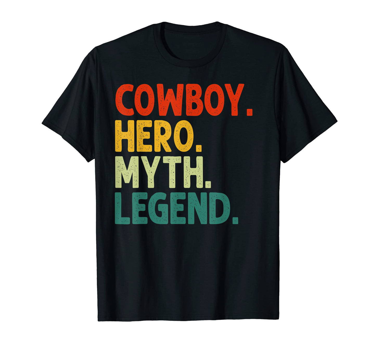 Cowboy Hero Myth Legend Funny Cowboy T-Shirt - Fun Novelty Design Unisex - T-Shirt, Sweatshirt, Hoodie