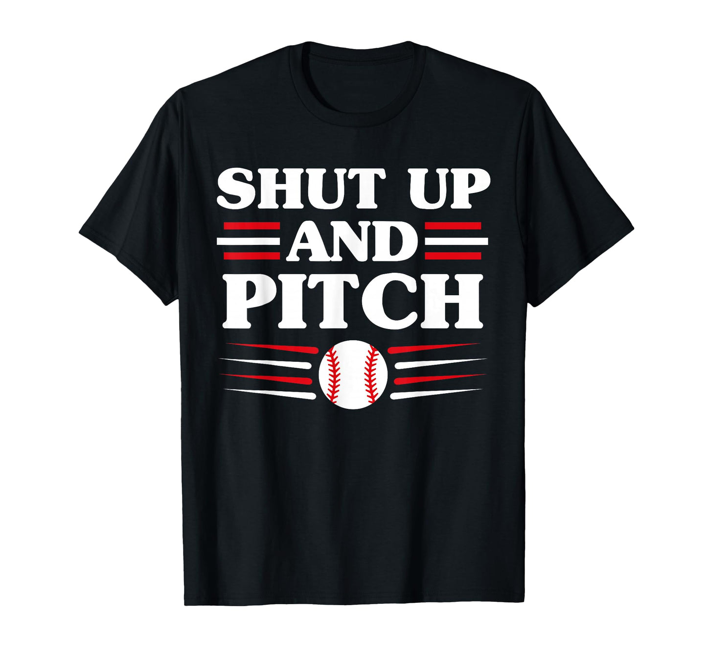 Shut Up And Pitch Funny Baseball T-Shirt - Fun Novelty Design Unisex - T-Shirt, Sweatshirt, Hoodie