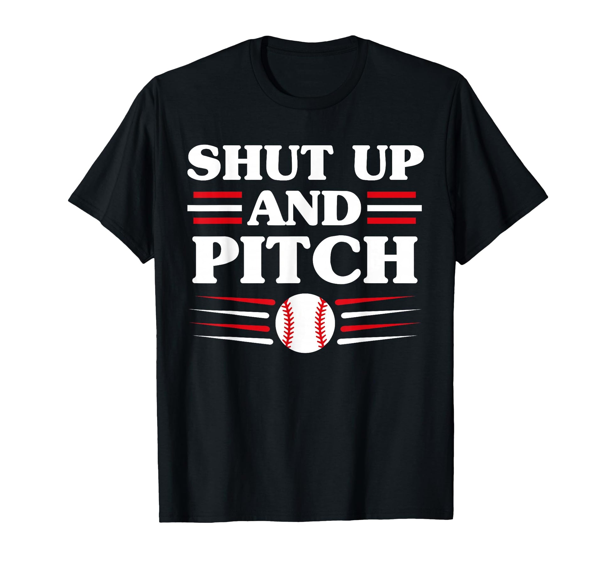 Shut Up And Pitch Funny Baseball T-Shirt - Fun Novelty Design Unisex - T-Shirt, Sweatshirt, Hoodie