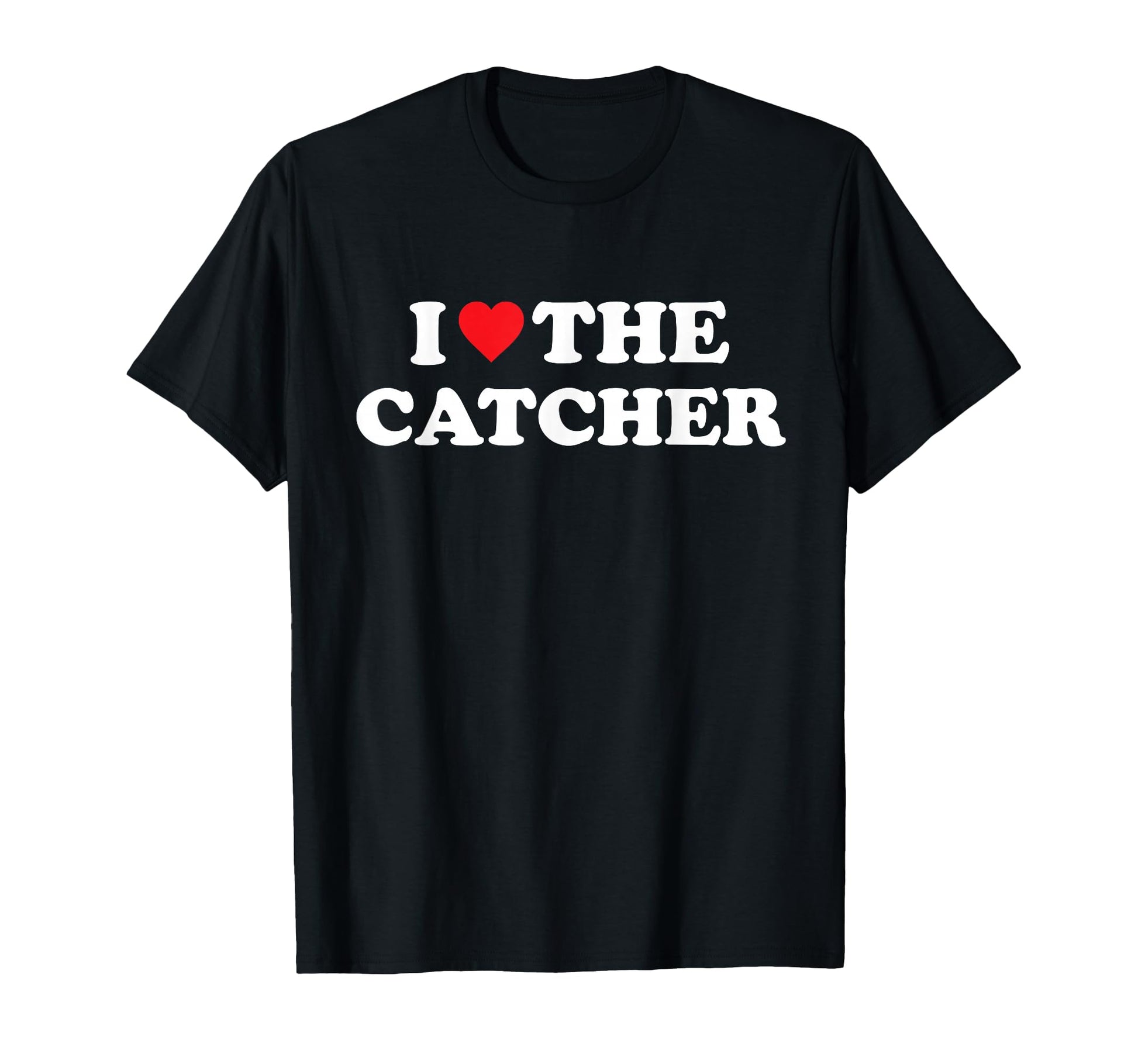 I Love Catcher Baseball Softball Funny T-Shirt - Graphic Print for Adults - T-Shirt, Sweatshirt, Hoodie