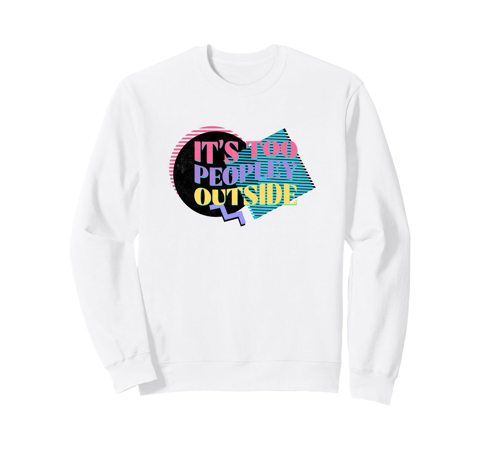 Its Too Peopley Outside Introvert Sweatshirt - Aesthetic Graphic Men Women - T-Shirt, Sweatshirt, Hoodie