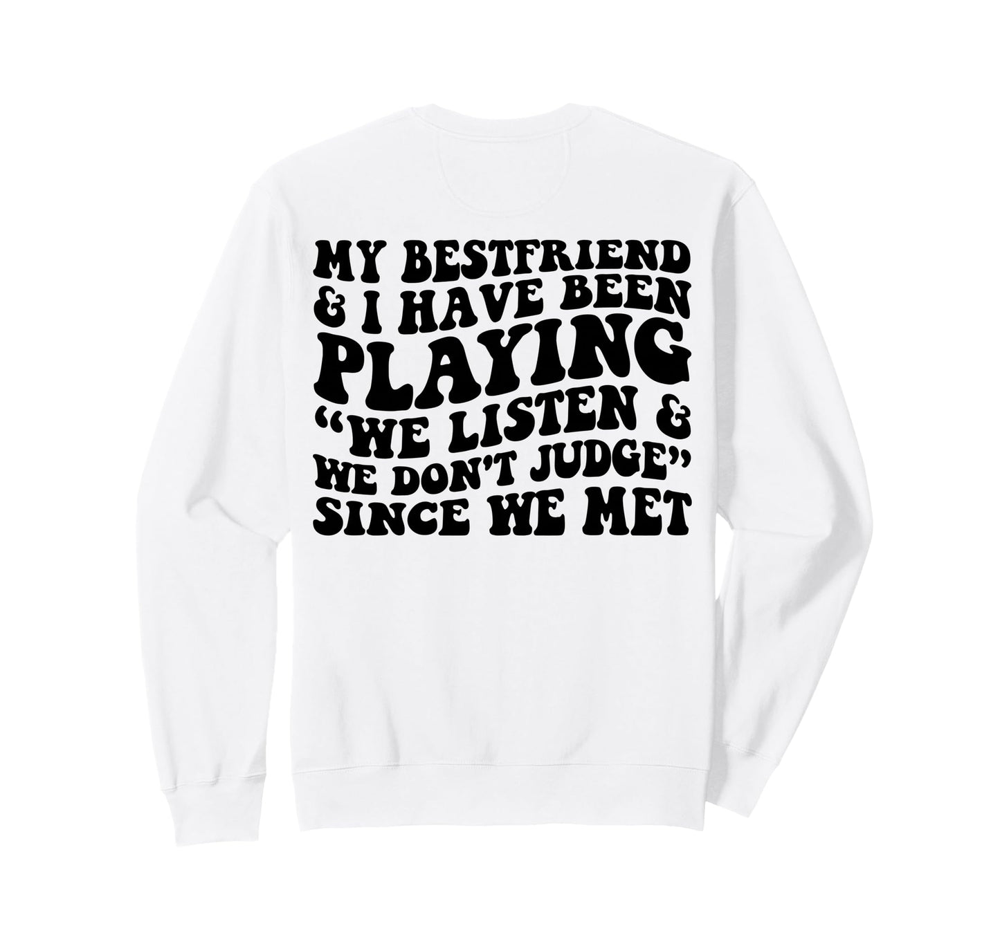 My Bestfriend I Listen We Dont Judge Sweatshirt - Trendy Graphic Unisex - T-Shirt, Sweatshirt, Hoodie