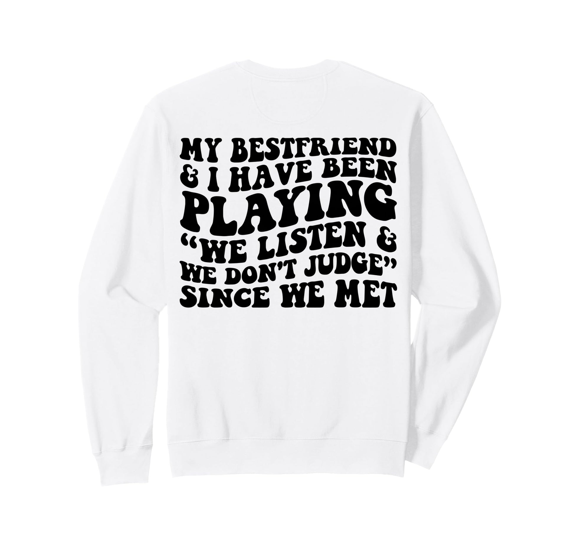 My Bestfriend I Listen We Dont Judge Sweatshirt - Trendy Graphic Unisex - T-Shirt, Sweatshirt, Hoodie