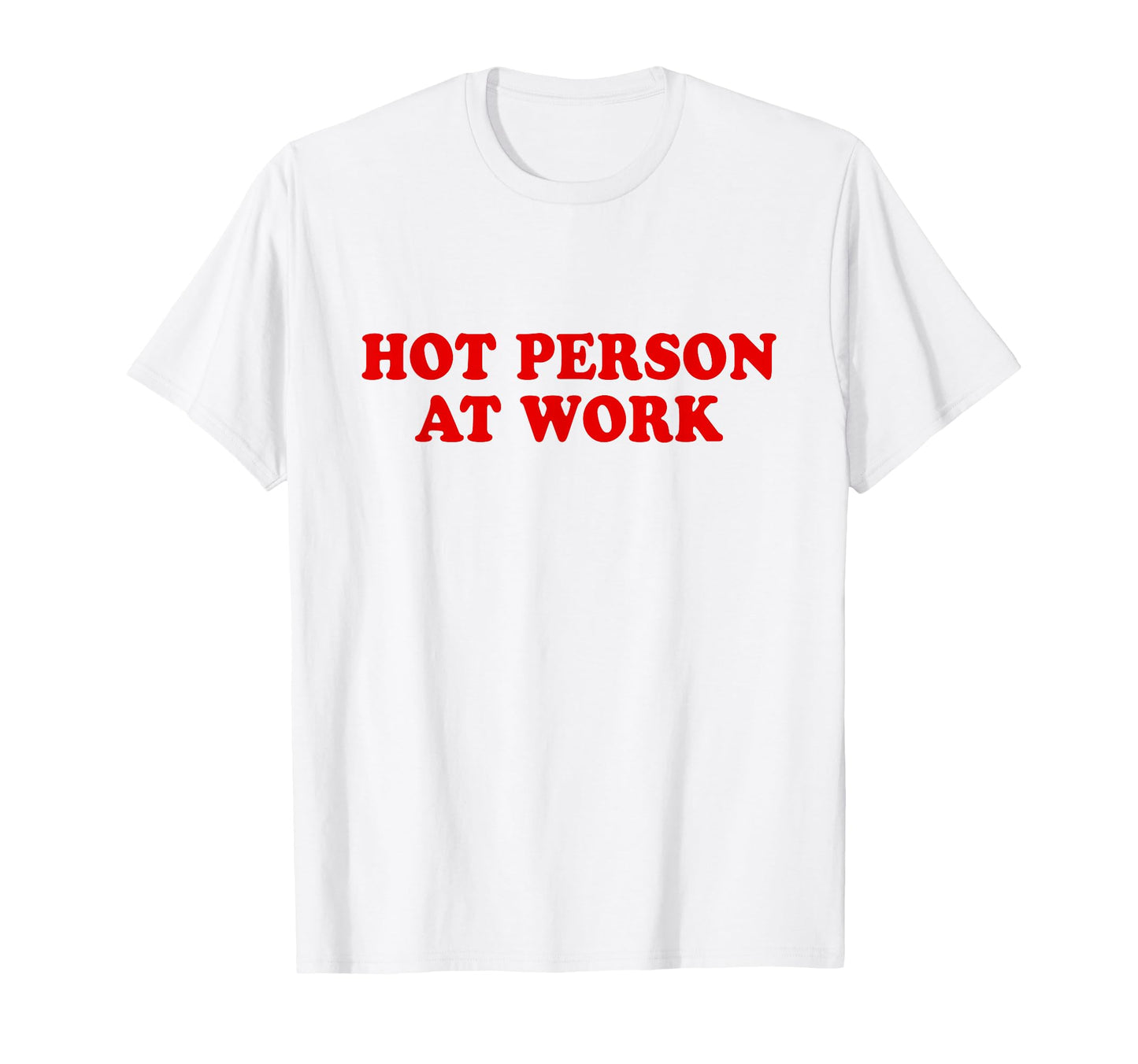 Hot Person Work Y2K Slogan T-Shirt - Fun Novelty Design Men Women - T-Shirt, Sweatshirt, Hoodie