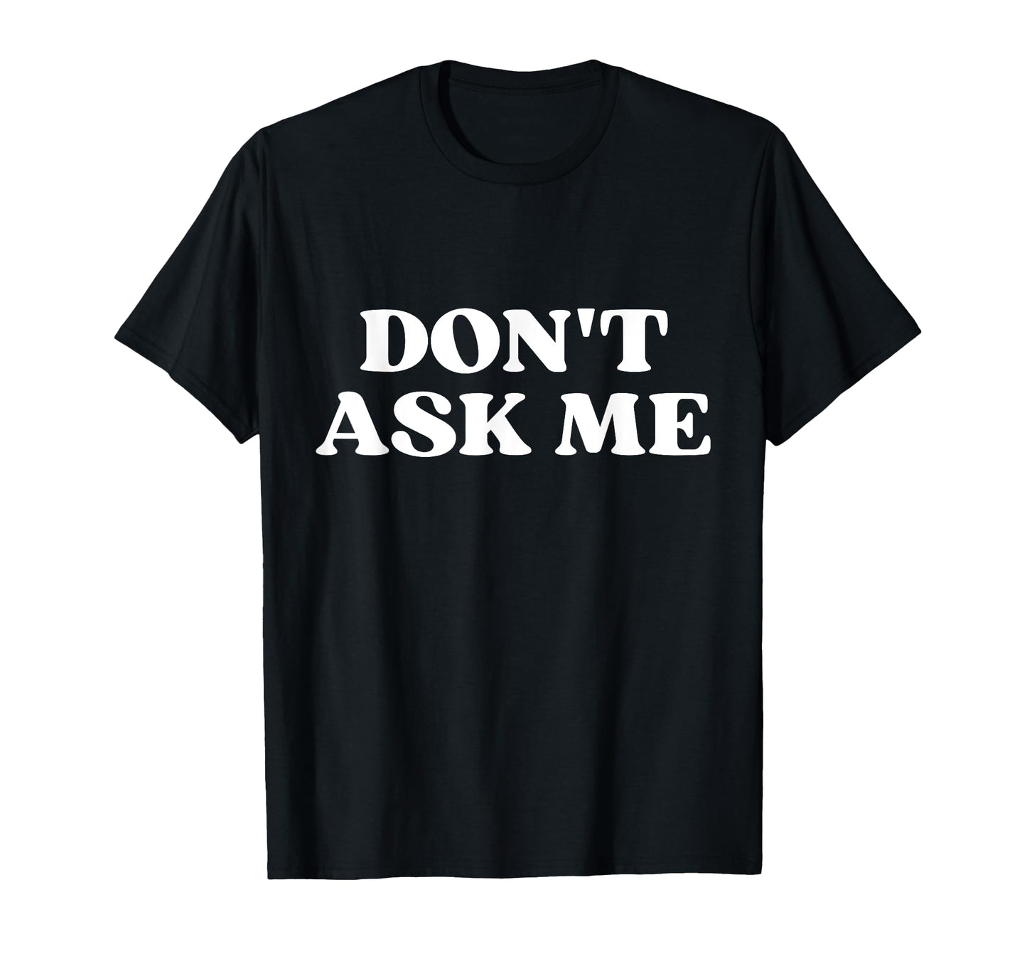 Original Dont Ask Me Y2K Aesthetic T-Shirt - Graphic Print Unisex - T-Shirt, Sweatshirt, Hoodie