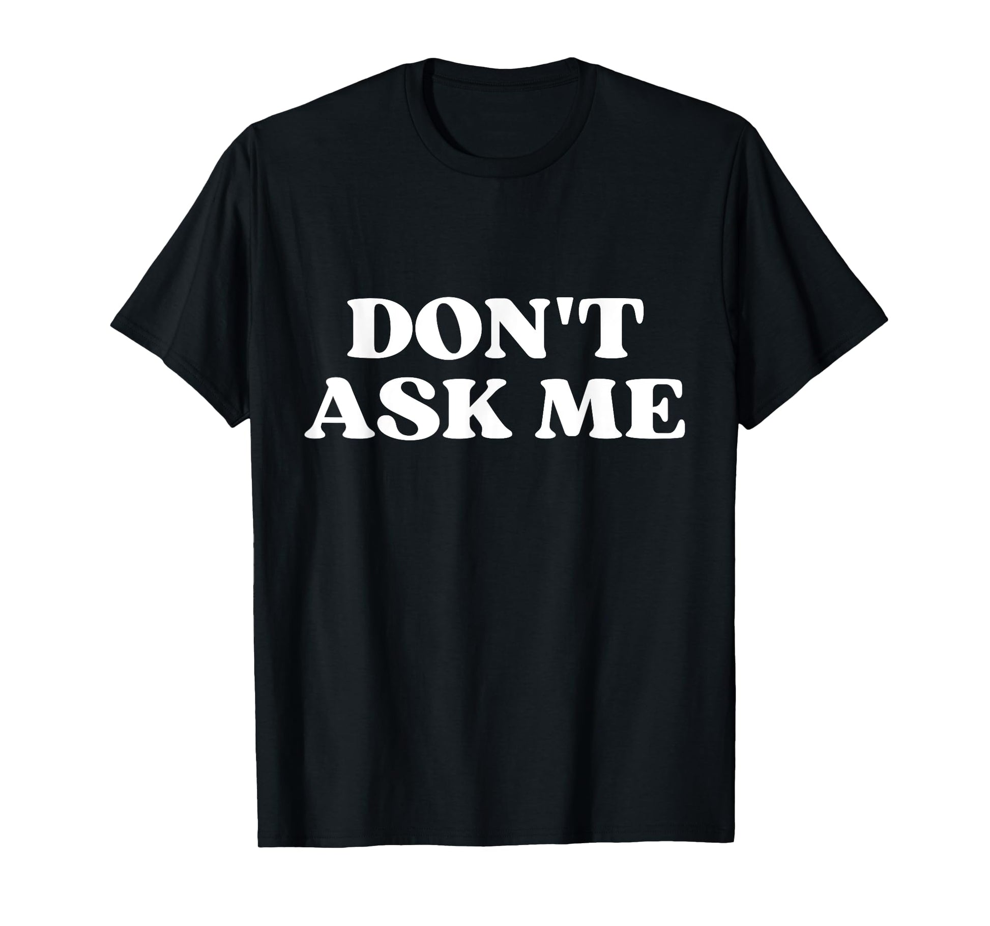 Original Dont Ask Me Y2K Aesthetic T-Shirt - Graphic Print Unisex - T-Shirt, Sweatshirt, Hoodie