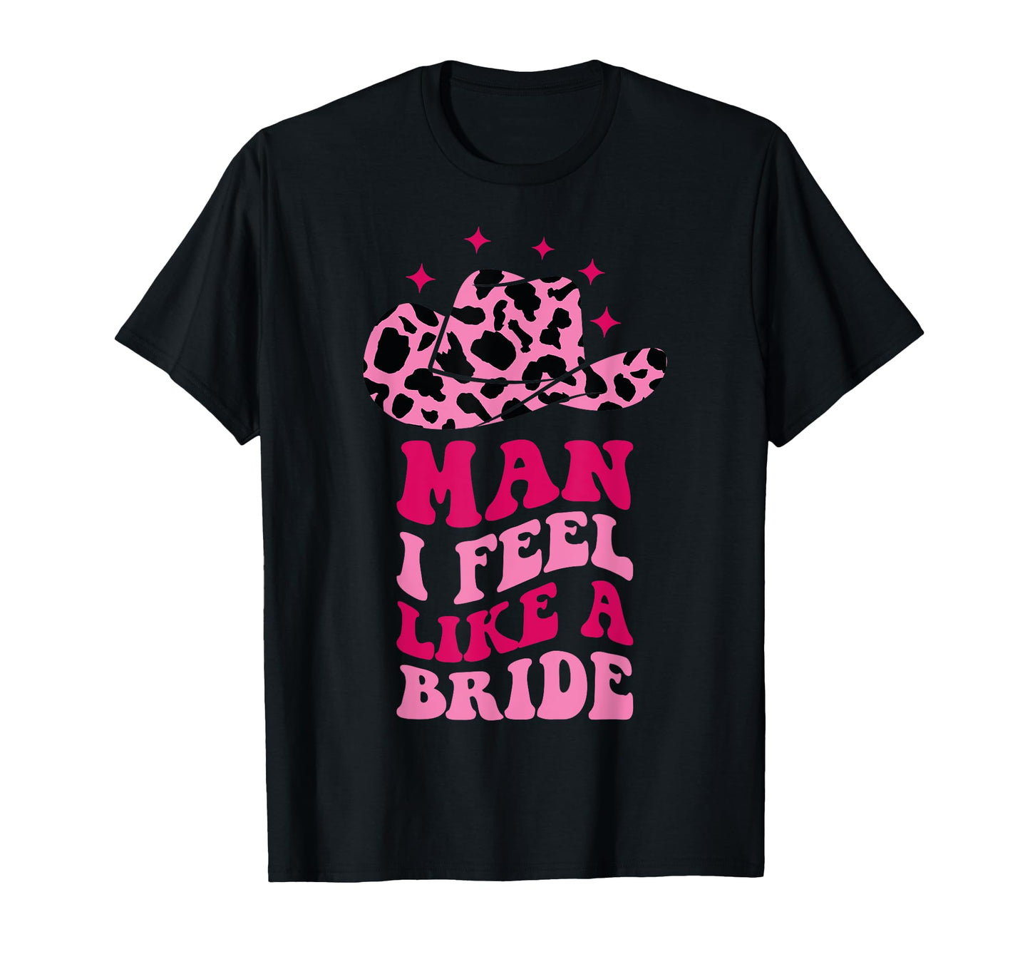 I Feel Like Bride Cowboy Hat Western T-Shirt - Novelty Apparel Men Women - T-Shirt, Sweatshirt, Hoodie