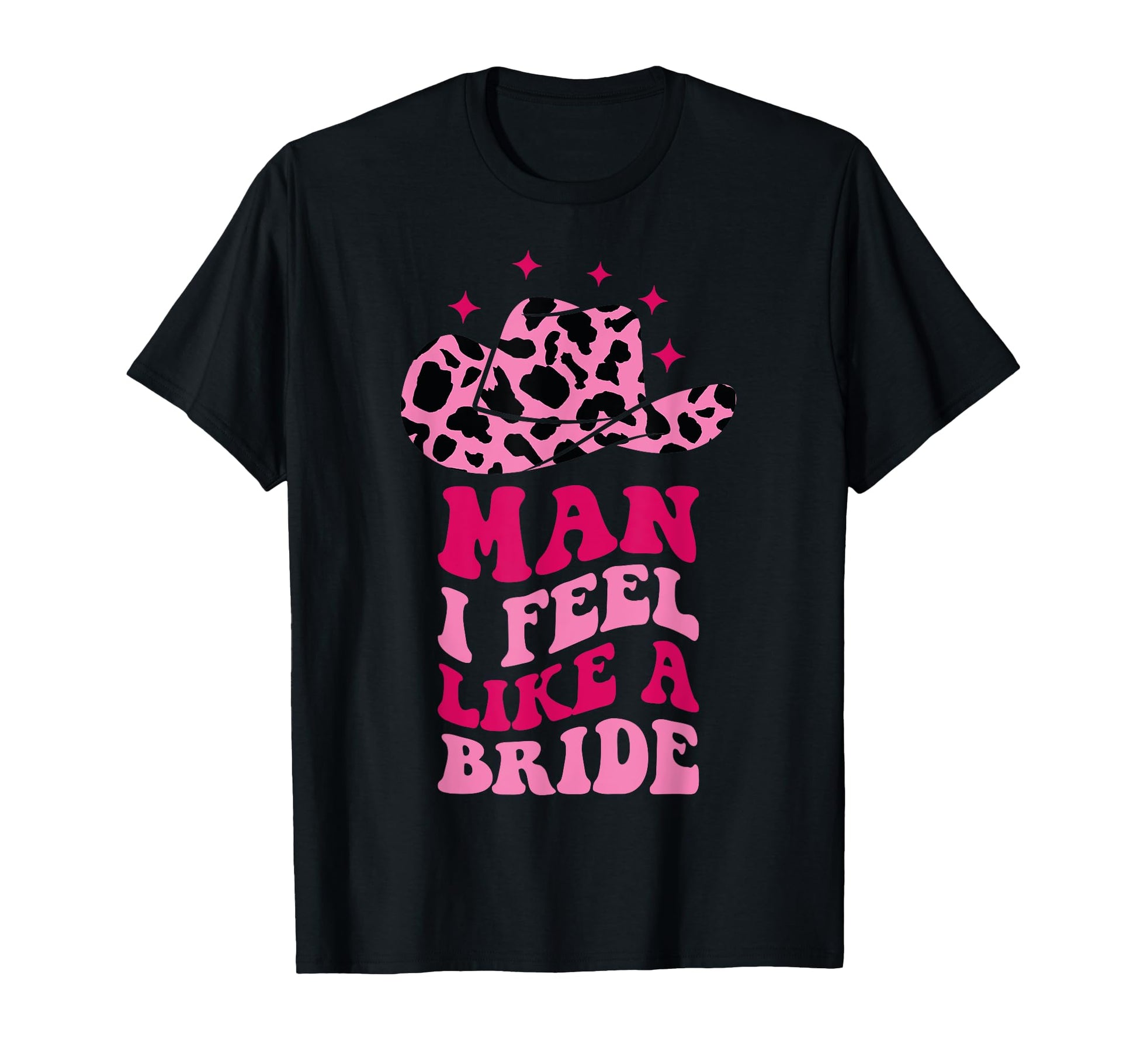 I Feel Like Bride Cowboy Hat Western T-Shirt - Novelty Apparel Men Women - T-Shirt, Sweatshirt, Hoodie