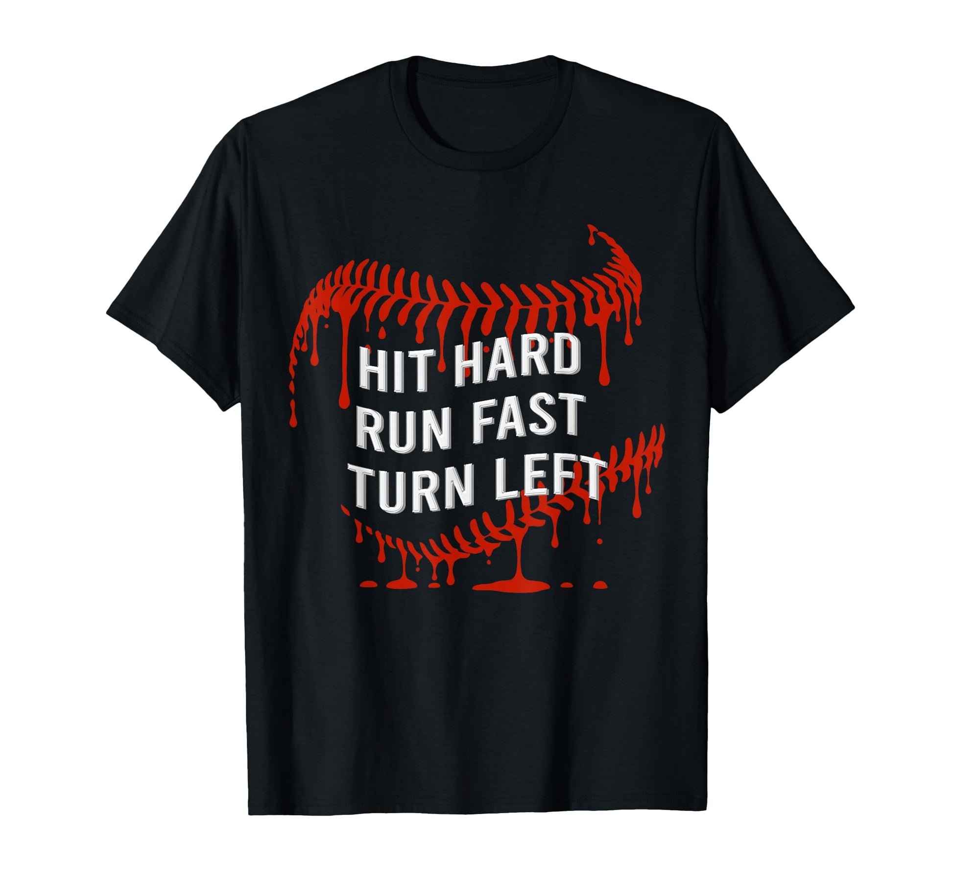 Hit Hard Run Fast Turn Left Drip Funny T-Shirt - Custom Art Print Unisex - T-Shirt, Sweatshirt, Hoodie