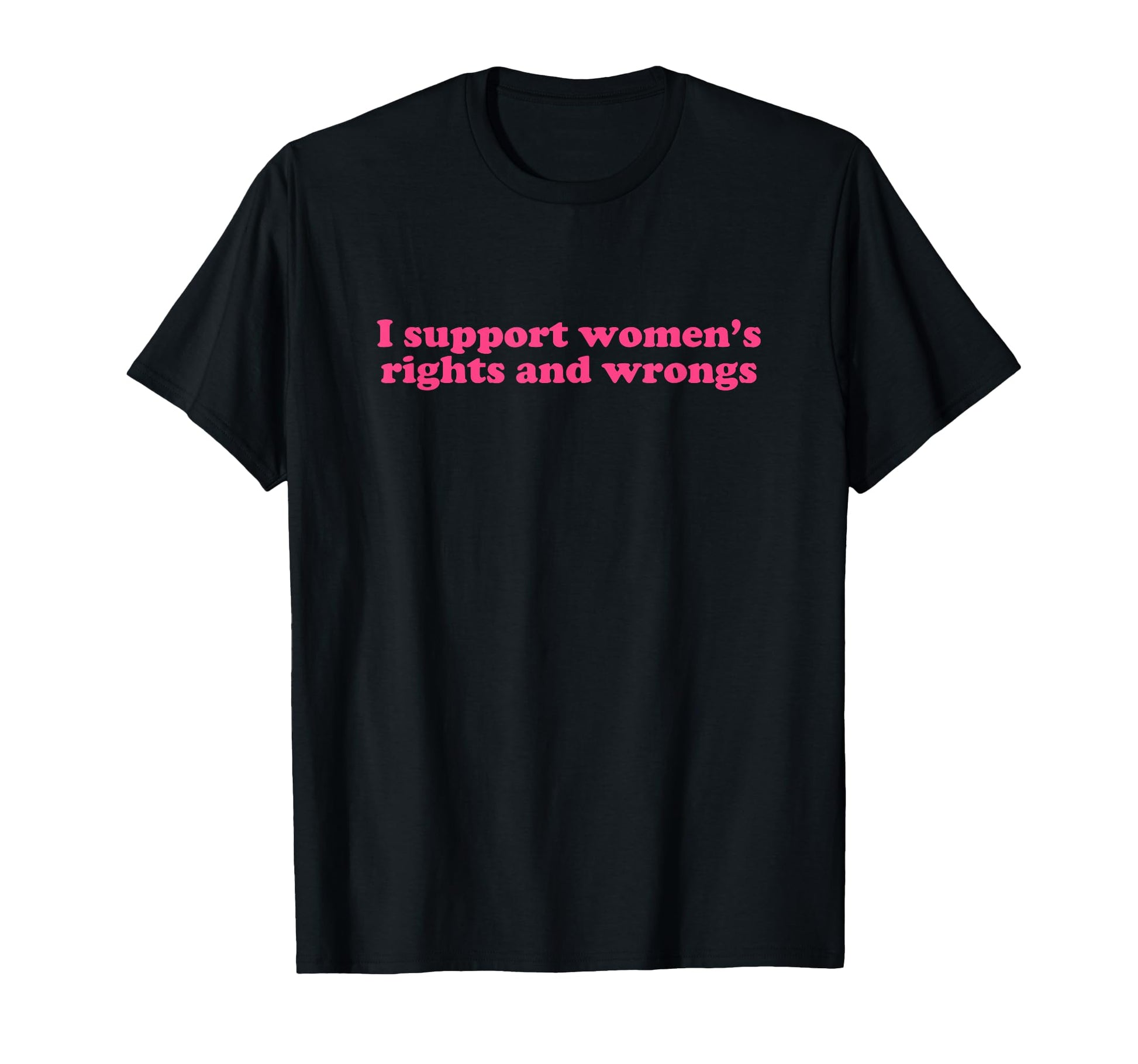 I Support Womens Rights And Wrongs Y2K T-Shirt - Trendy Graphic Men Women - T-Shirt, Sweatshirt, Hoodie