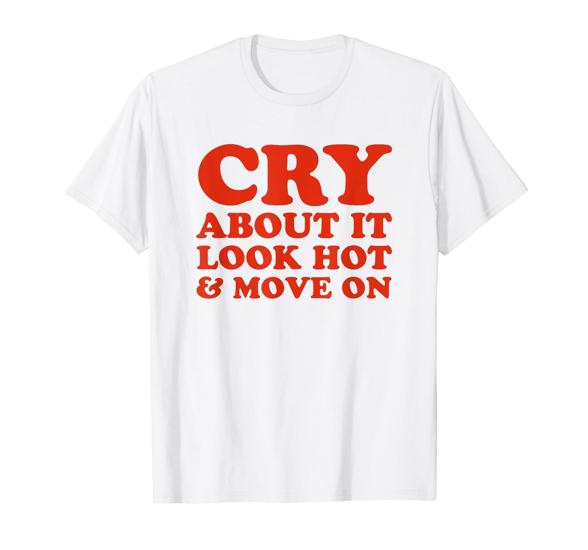 Cry About It Hot Move Funny Y2K T-Shirt - Trendy Graphic for Adults - T-Shirt, Sweatshirt, Hoodie