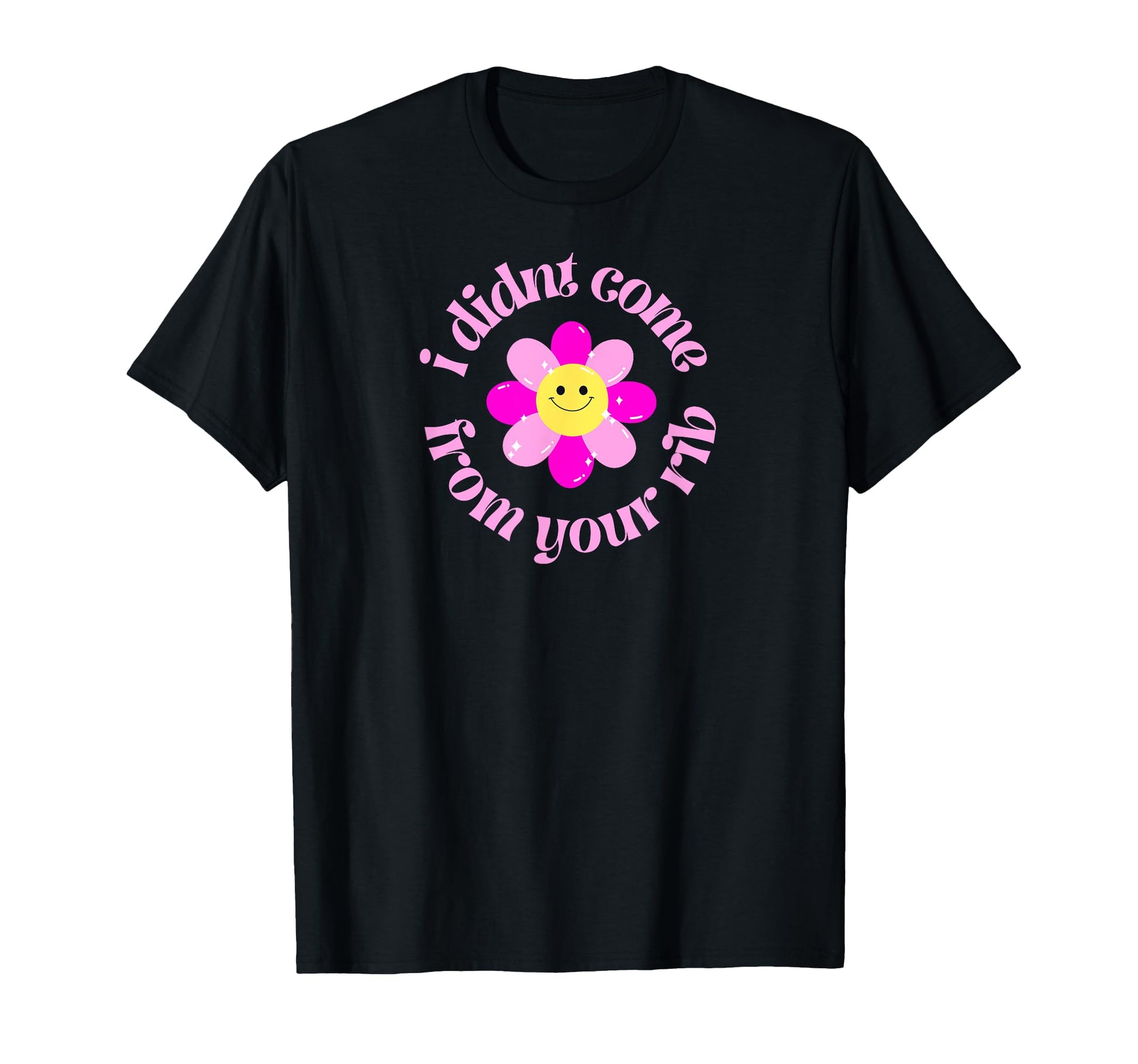 I Didnt Come From Your Rib Y2K T-Shirt - Casual Everyday Wear Men Women - T-Shirt, Sweatshirt, Hoodie