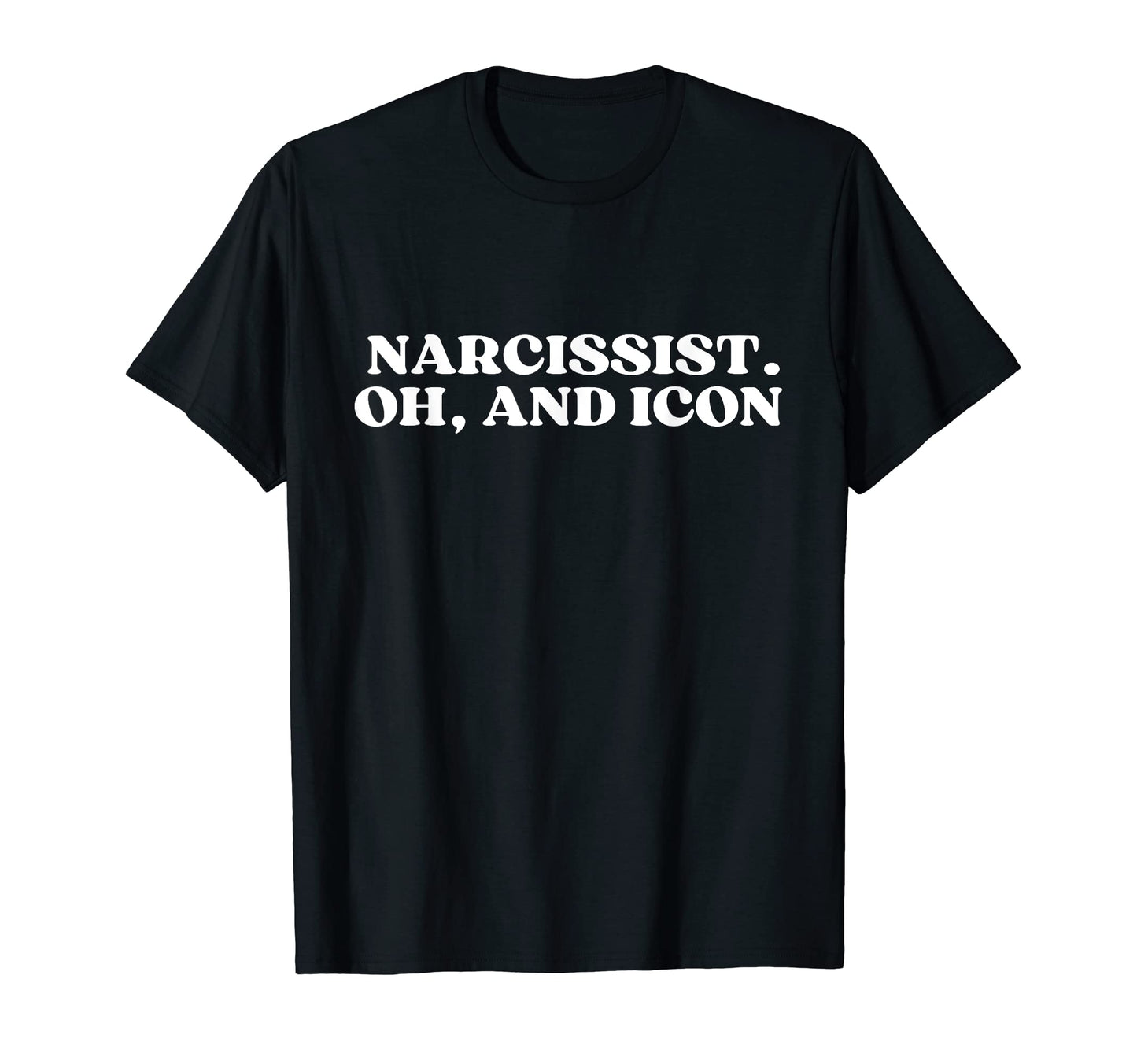 Narcissist Oh And Icon Y2K T-Shirt - Fun Novelty Design for Adults - T-Shirt, Sweatshirt, Hoodie