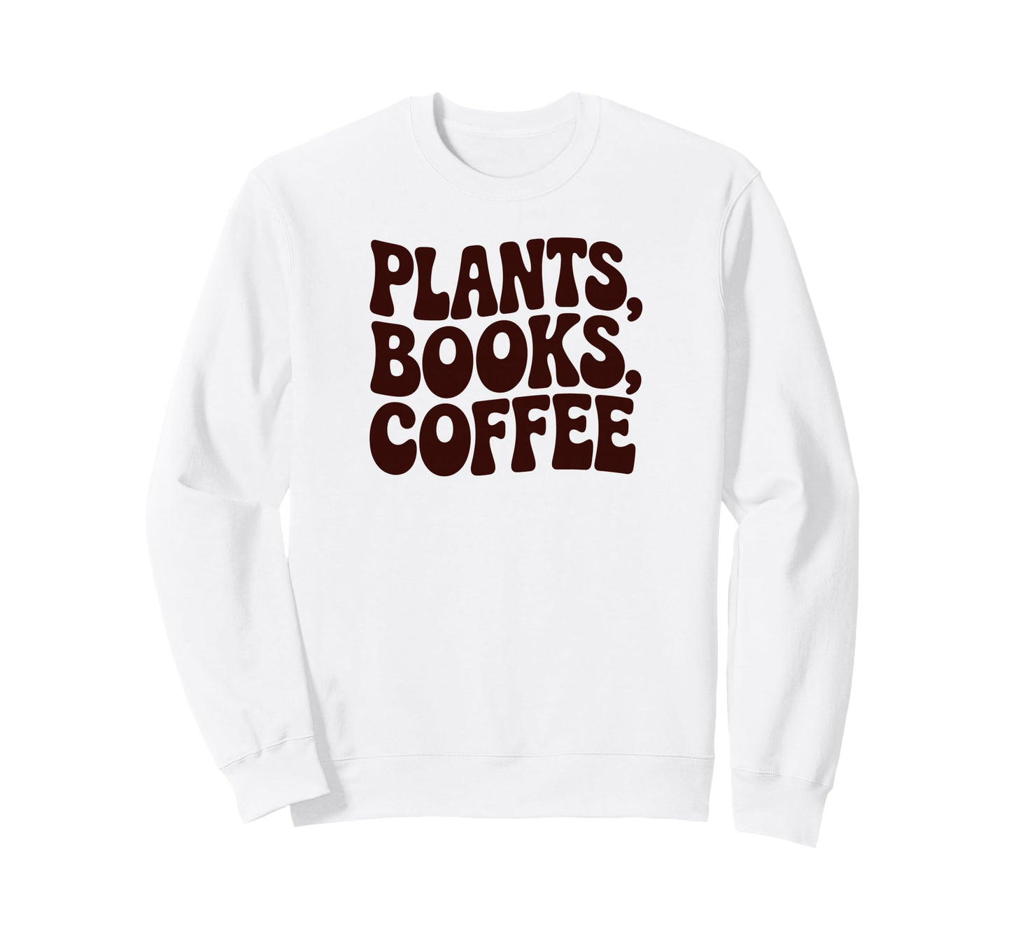 Plants Books Coffee Funny Phrase Sweatshirt - Trendy Graphic for Adults - T-Shirt, Sweatshirt, Hoodie