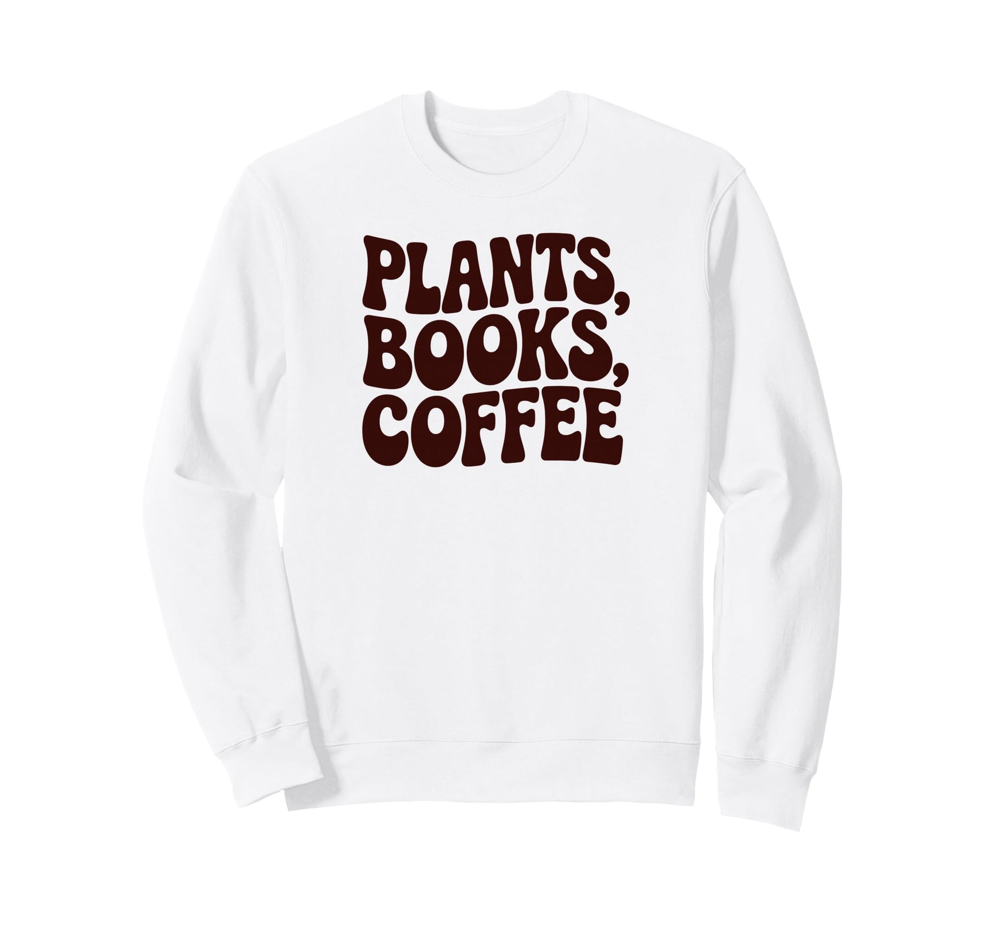 Plants Books Coffee Funny Phrase Sweatshirt - Trendy Graphic for Adults - T-Shirt, Sweatshirt, Hoodie