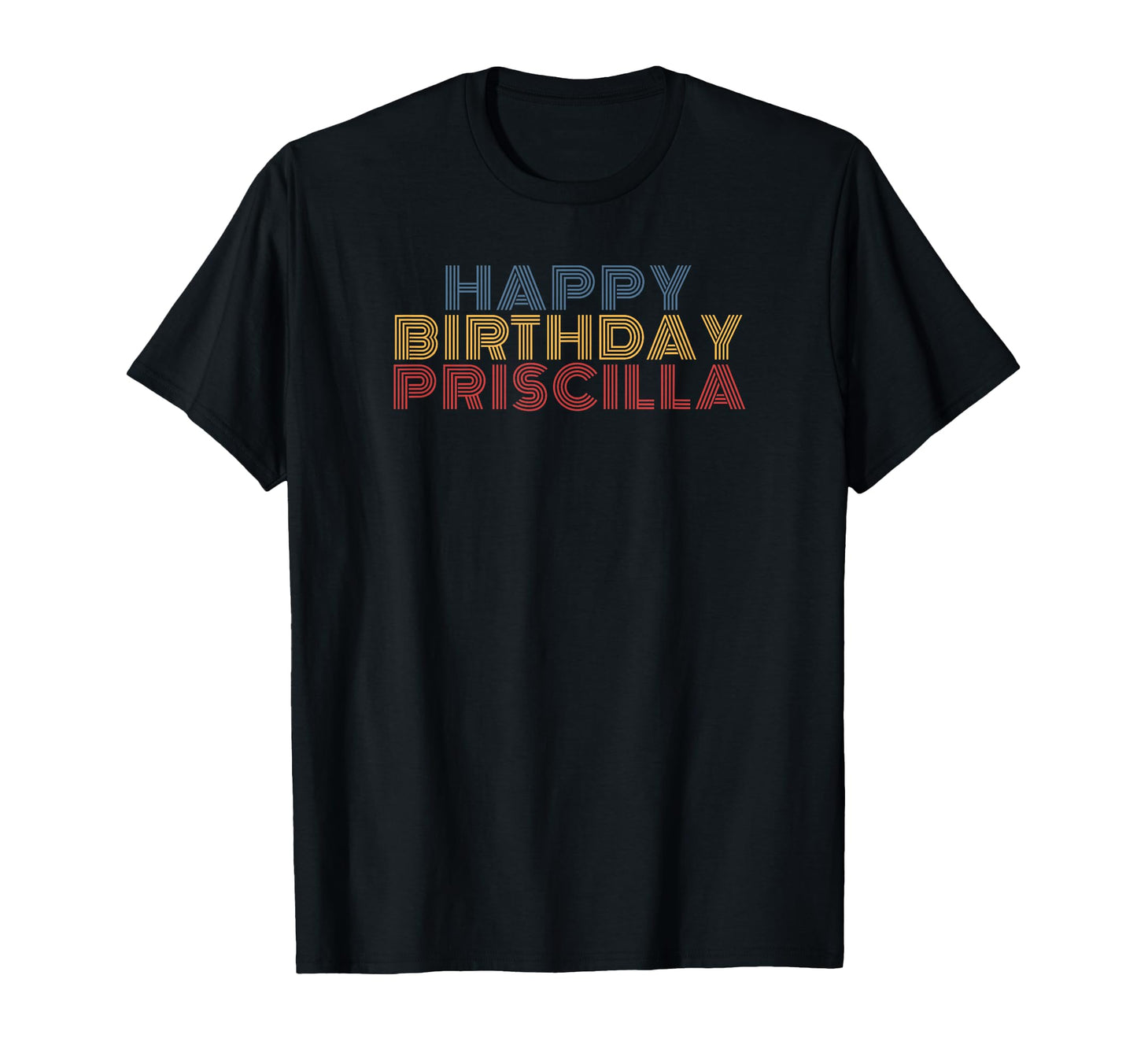 Happy Birthday Priscilla Personalized T-Shirt - Streetwear Style Men Women - T-Shirt, Sweatshirt, Hoodie
