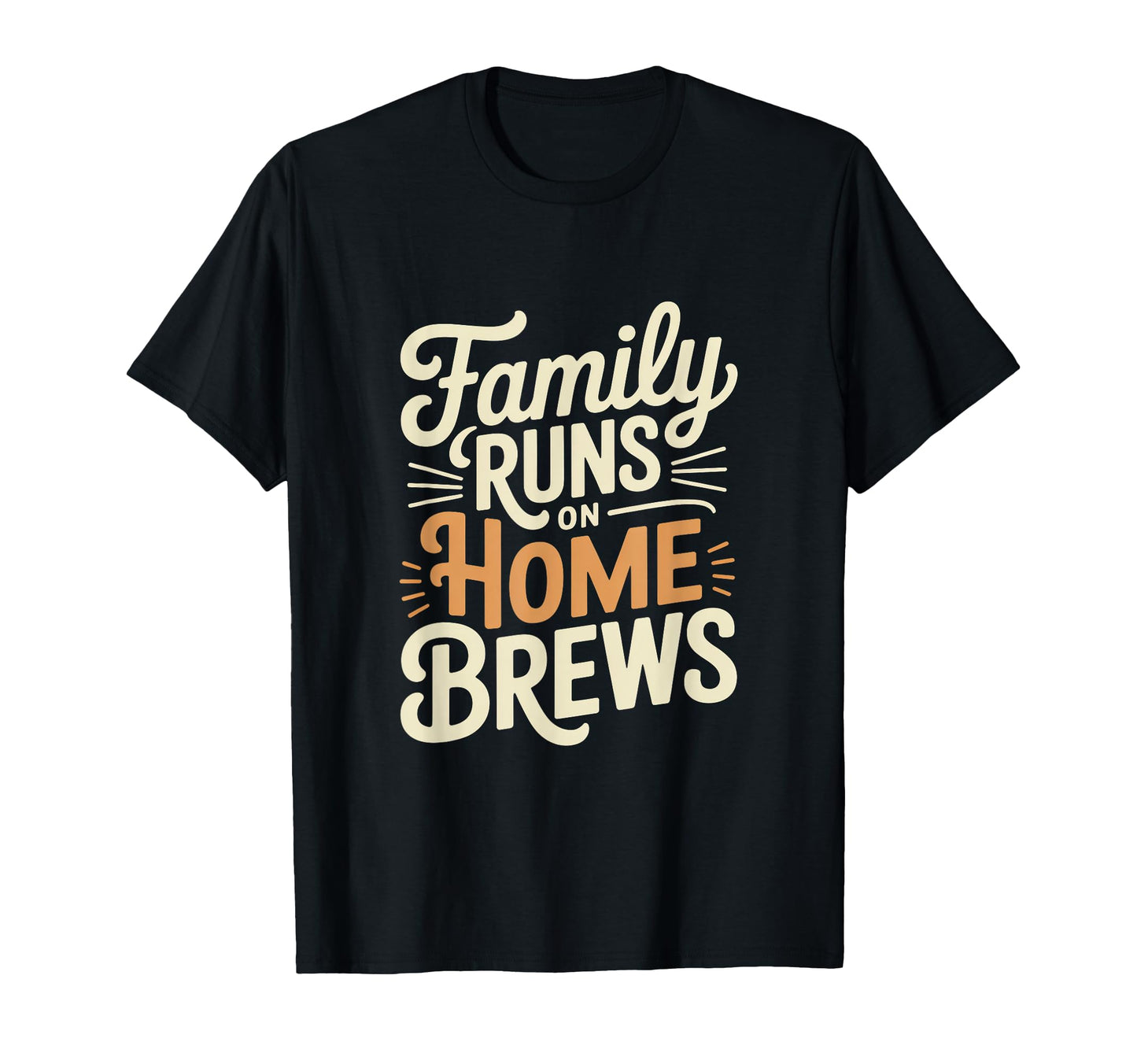 Family Runs Home Brews Home Coffee T-Shirt - Novelty Apparel Men Women - T-Shirt, Sweatshirt, Hoodie