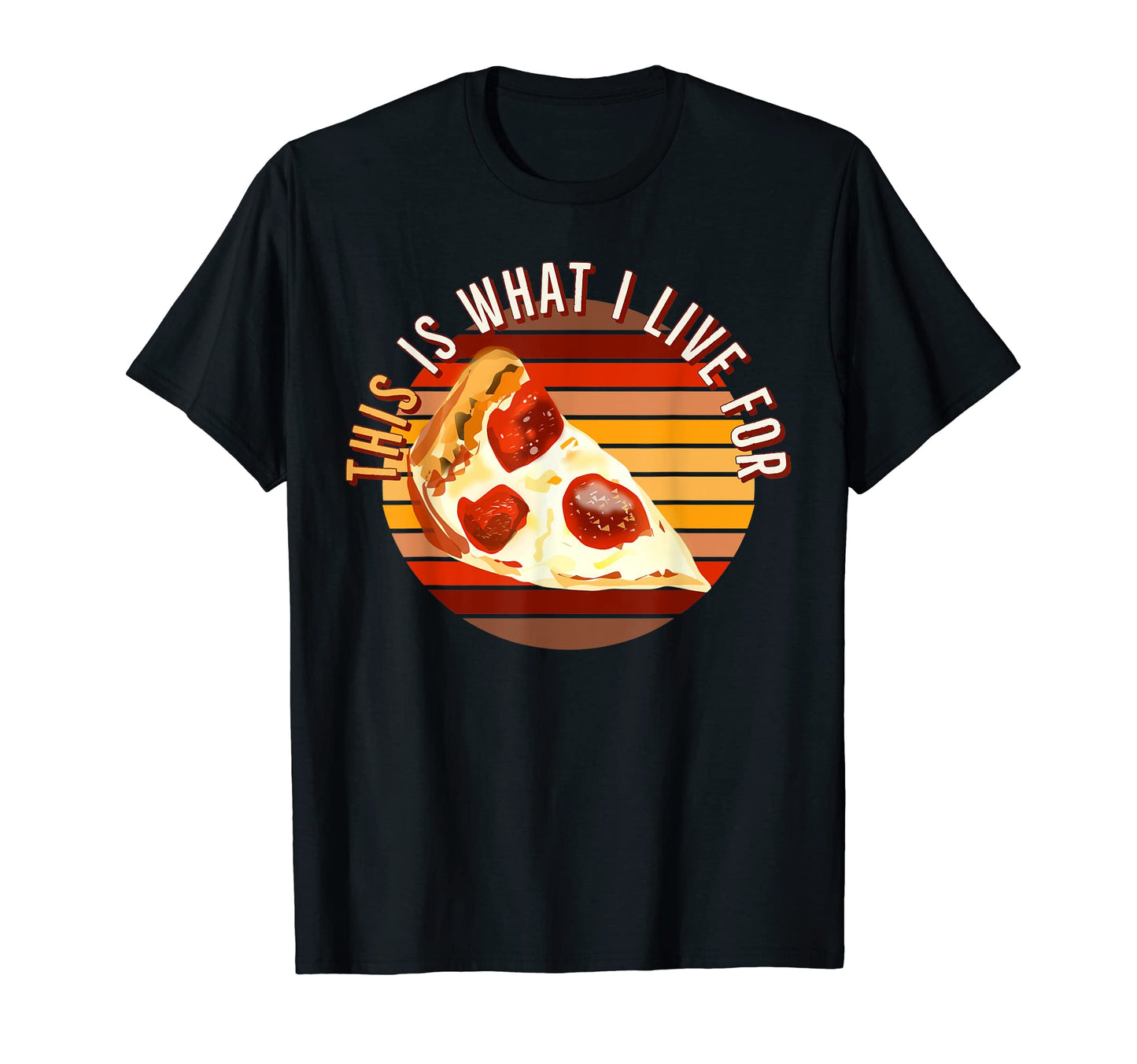 This Is What I Live Pizza Lover Funny T-Shirt - Trendy Graphic Unisex - T-Shirt, Sweatshirt, Hoodie