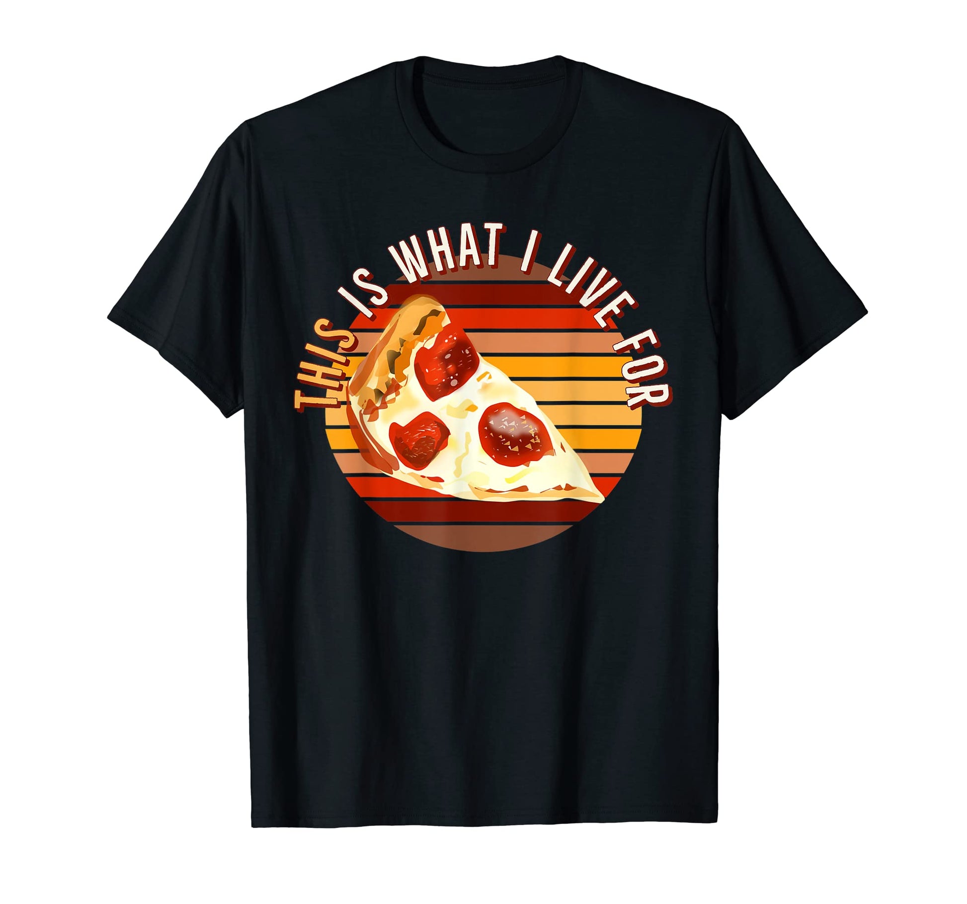 This Is What I Live Pizza Lover Funny T-Shirt - Trendy Graphic Unisex - T-Shirt, Sweatshirt, Hoodie