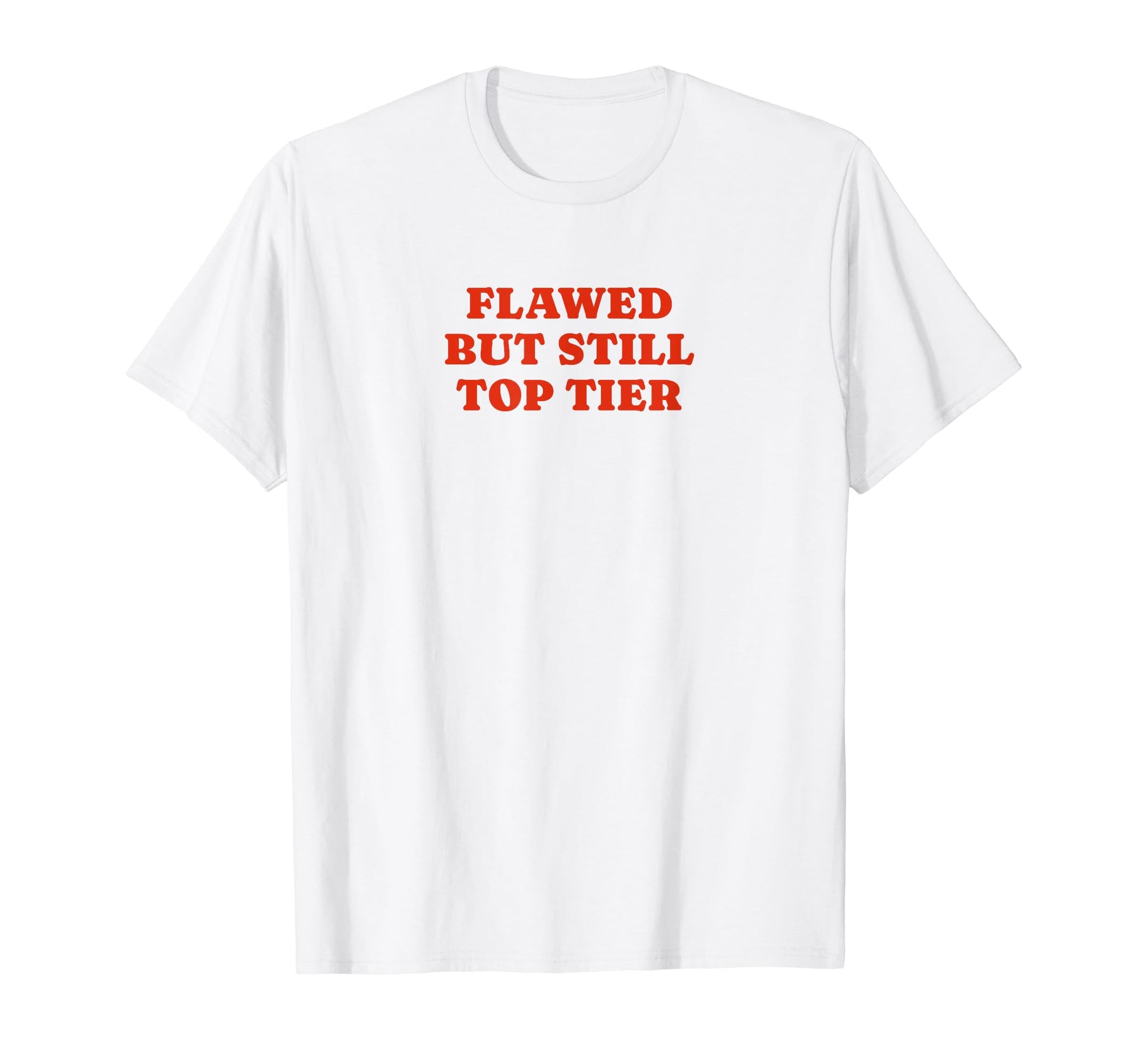 Flawed But Still Tier Funny Y2K T-Shirt - Casual Everyday Wear Men Women - T-Shirt, Sweatshirt, Hoodie