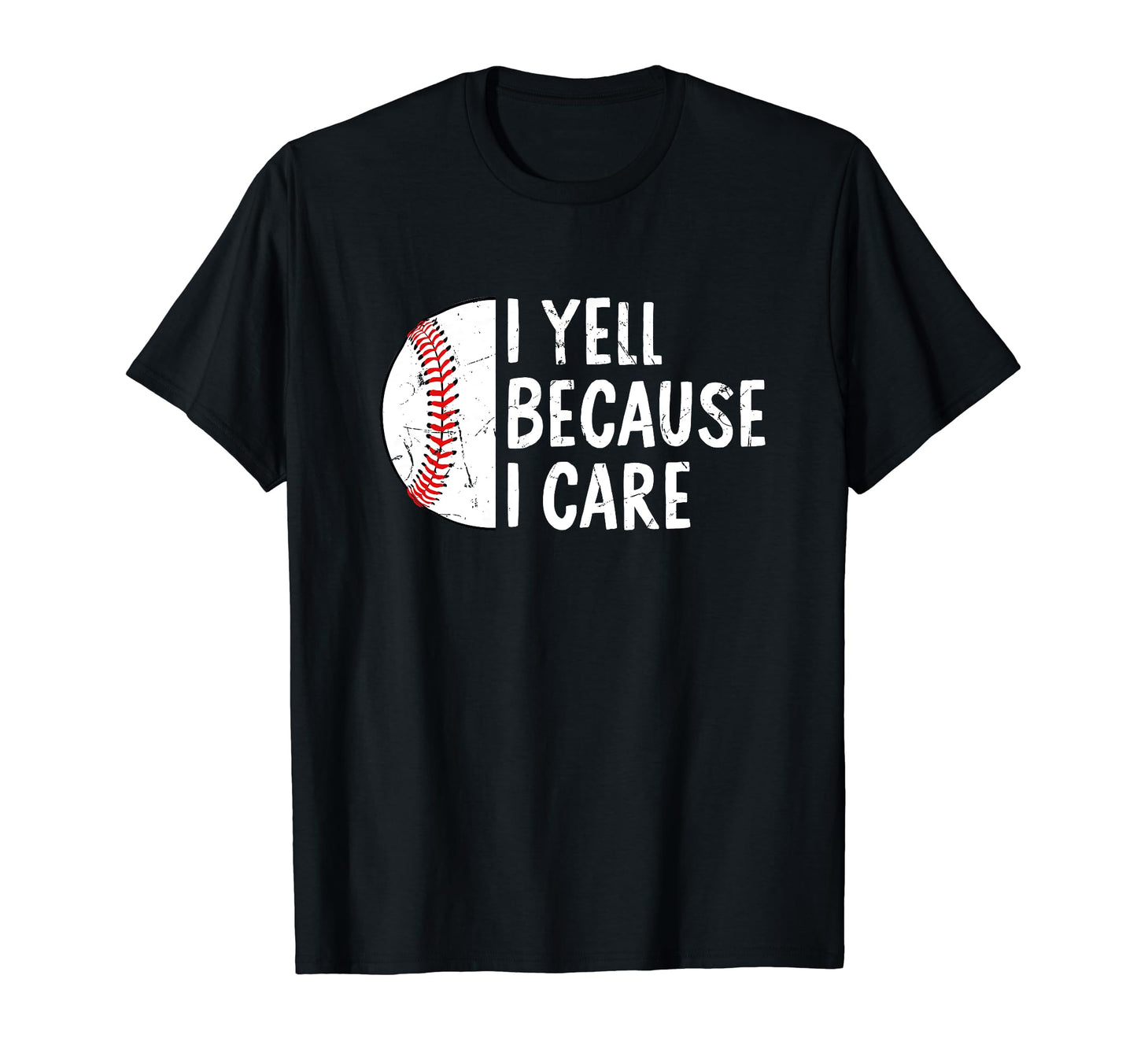Funny Baseball I Yell Because I Care T-Shirt - Fun Novelty Design Unisex - T-Shirt, Sweatshirt, Hoodie