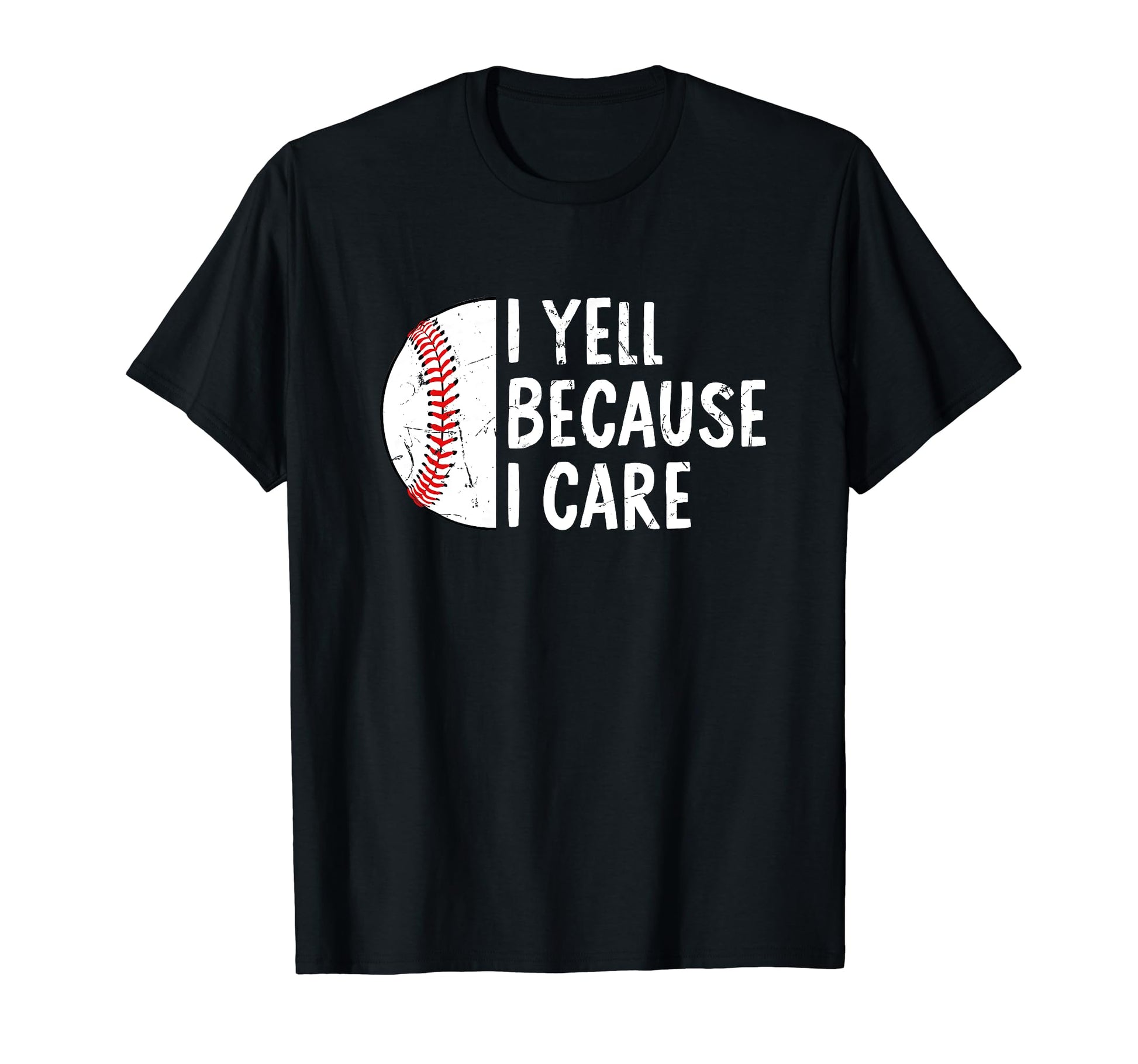 Funny Baseball I Yell Because I Care T-Shirt - Fun Novelty Design Unisex - T-Shirt, Sweatshirt, Hoodie