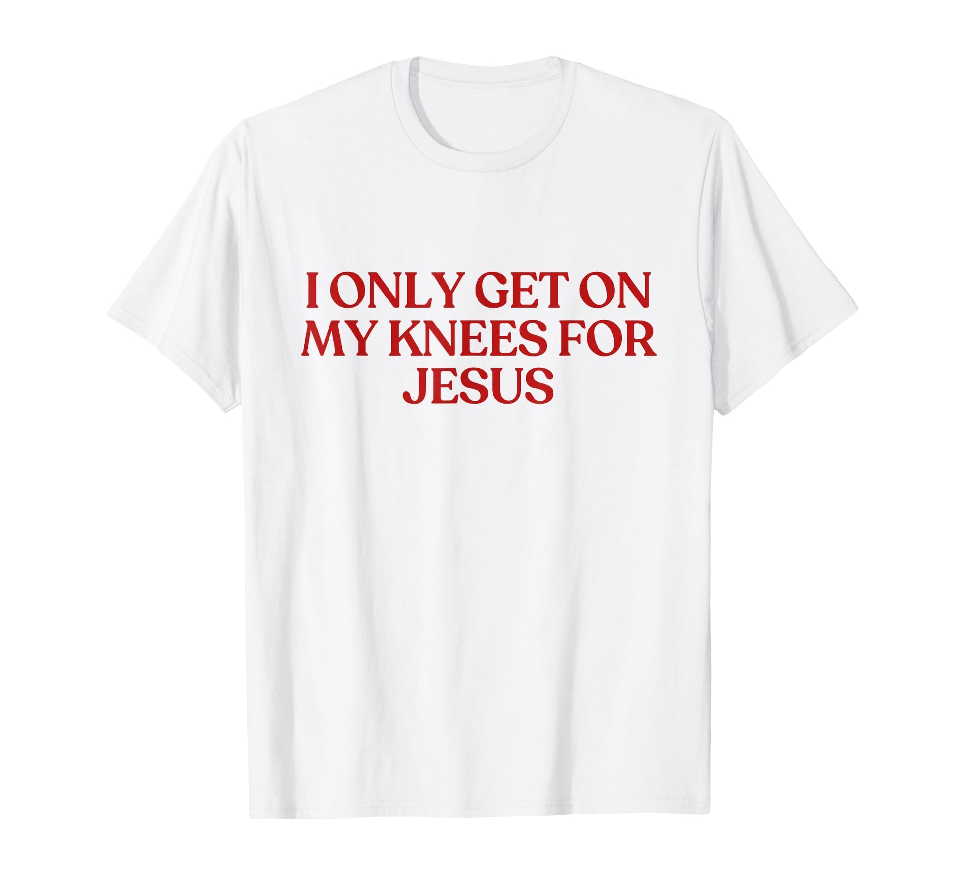 I Only Get My Knees Jesus Y2K T-Shirt - Streetwear Style for Adults - T-Shirt, Sweatshirt, Hoodie