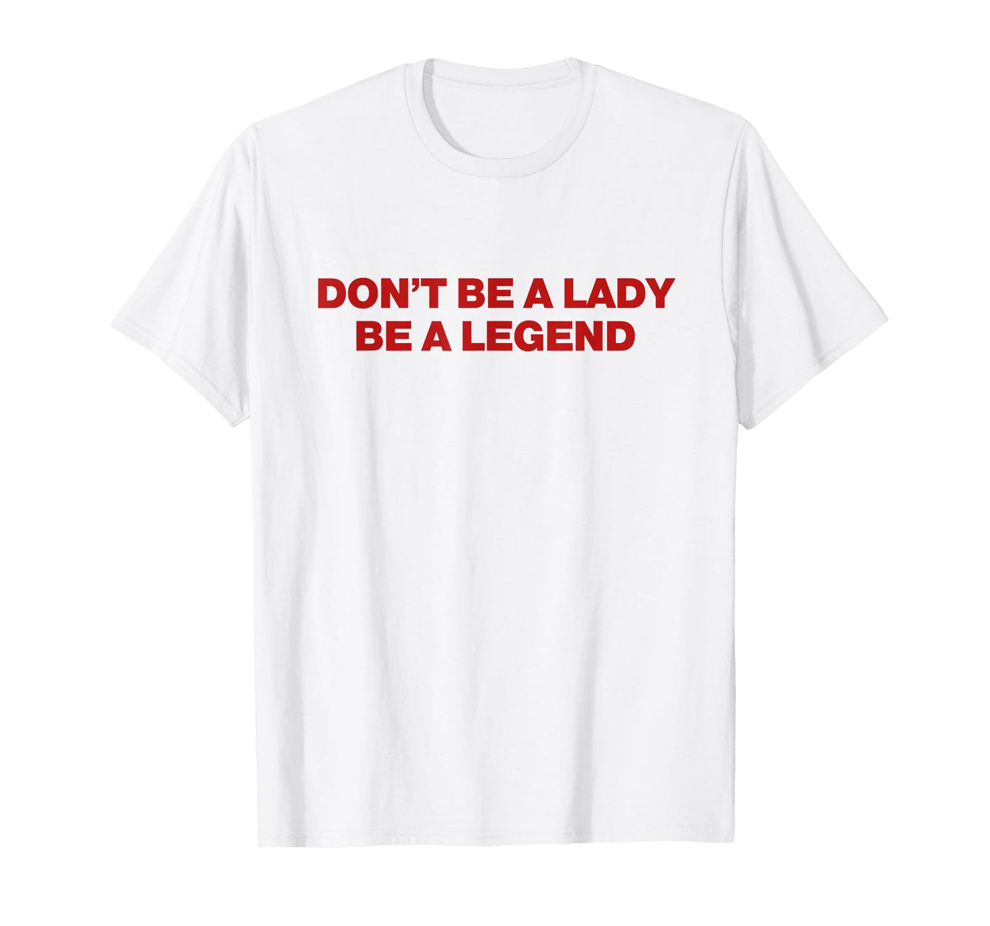 Dont Be Lady Be Legend Y2K Aesthetic T-Shirt - Novelty Apparel for Adults - T-Shirt, Sweatshirt, Hoodie