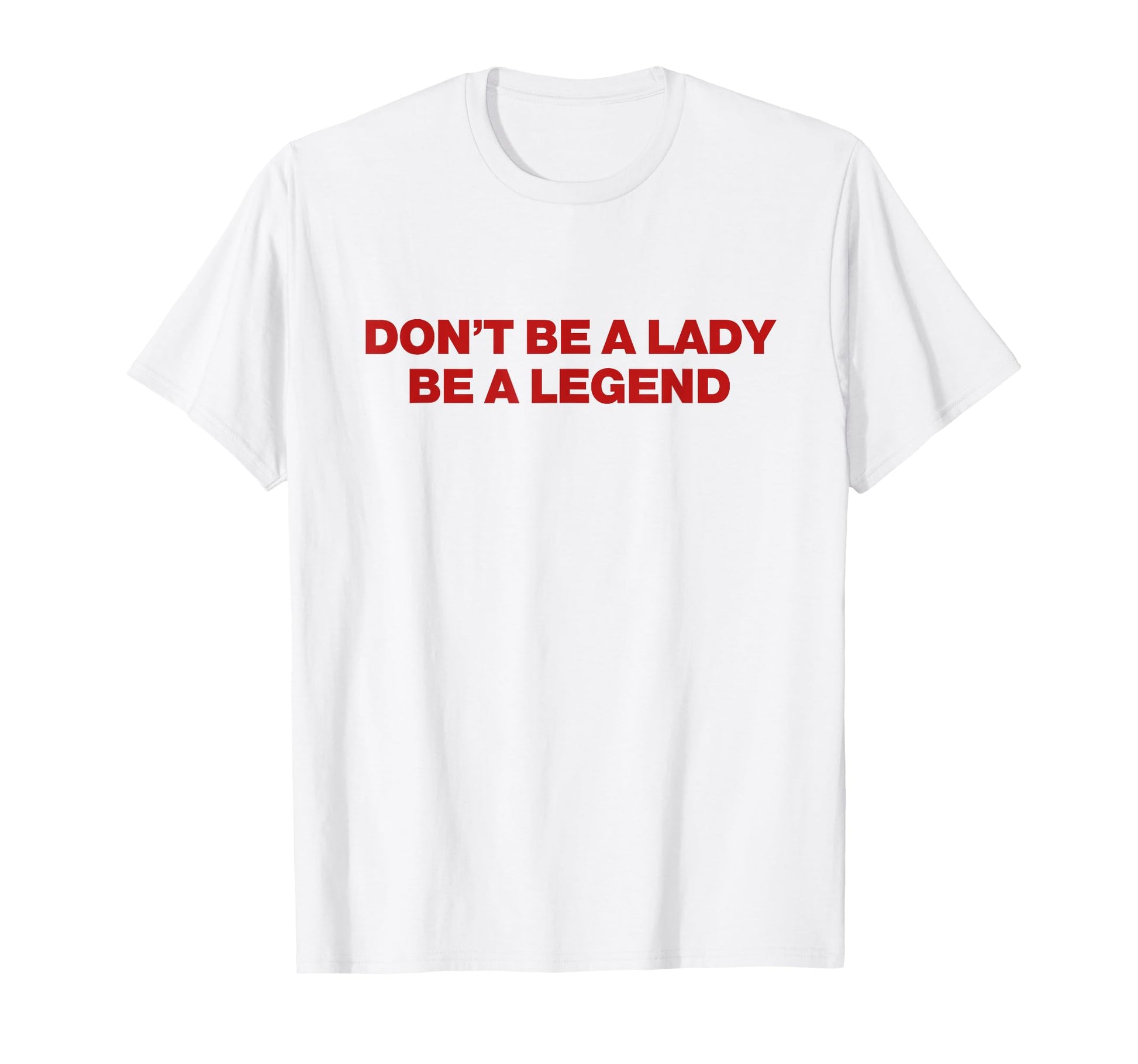 Dont Be Lady Be Legend Y2K Aesthetic T-Shirt - Novelty Apparel for Adults - T-Shirt, Sweatshirt, Hoodie