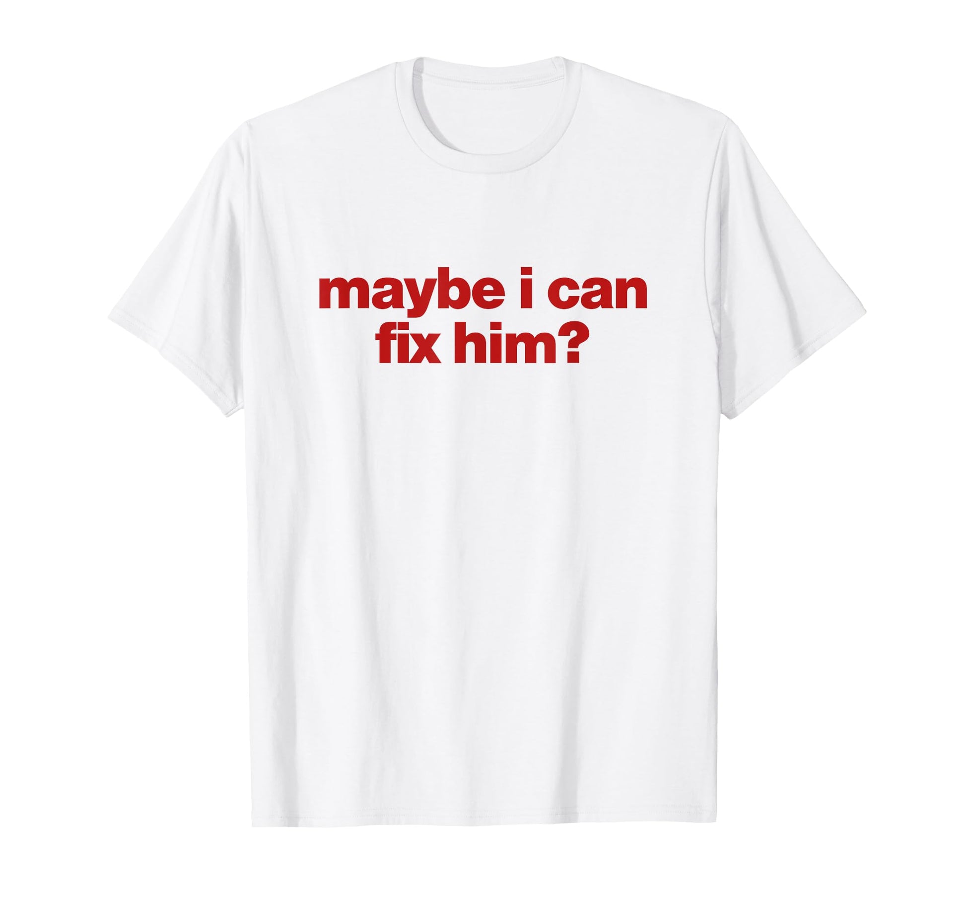 Maybe I Can Fix Him Y2K Aesthetic T-Shirt - Graphic Print Men Women - T-Shirt, Sweatshirt, Hoodie