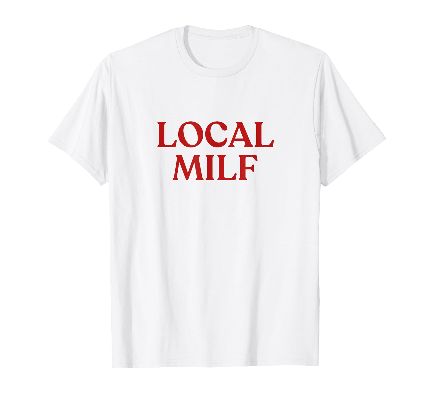 Local Milf Y2K Aesthetic Trendy T-Shirt - Fun Novelty Design Unisex - T-Shirt, Sweatshirt, Hoodie