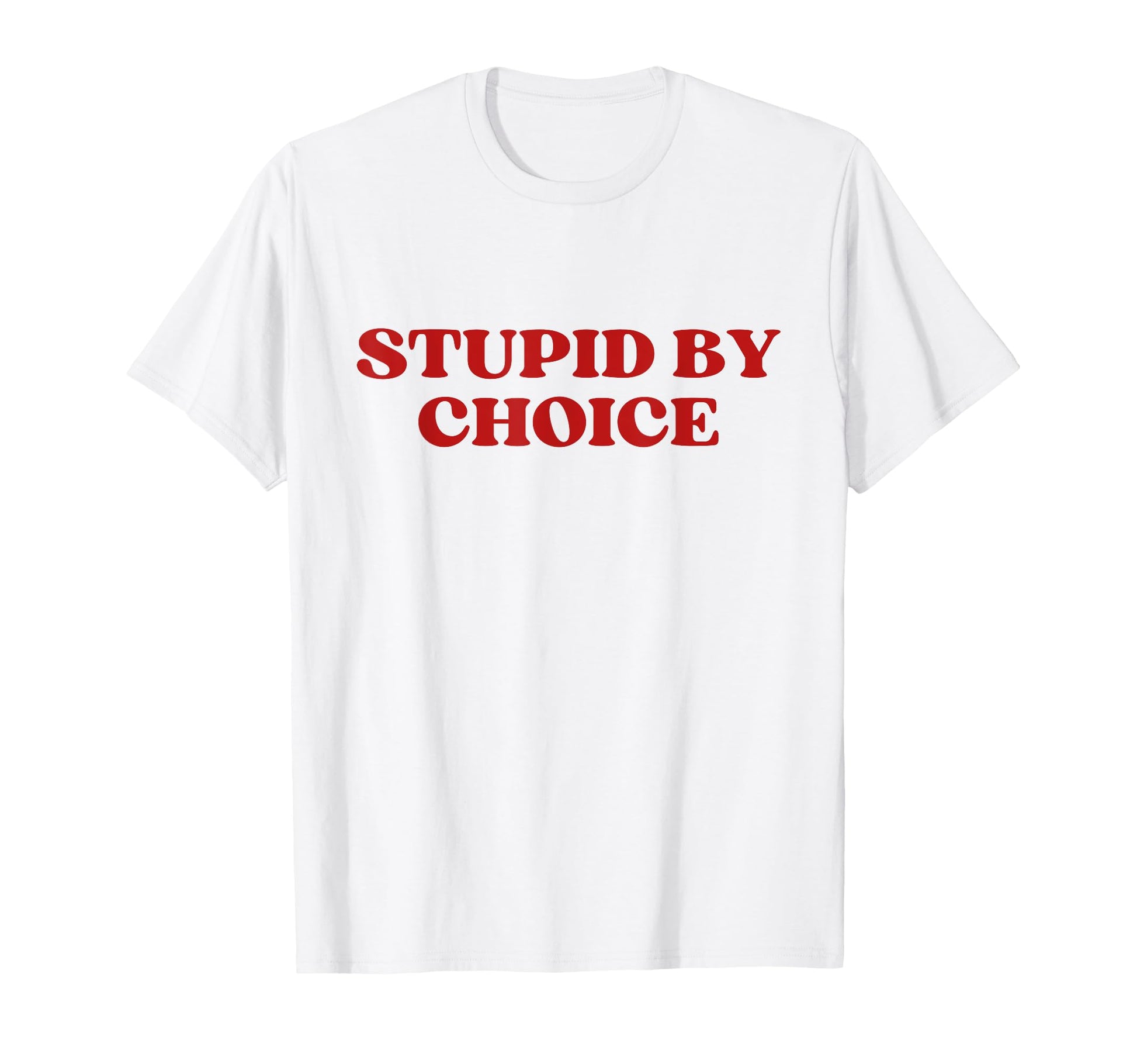 Stupid Choice Y2K Aesthetic Trendy T-Shirt - Novelty Apparel for Adults - T-Shirt, Sweatshirt, Hoodie