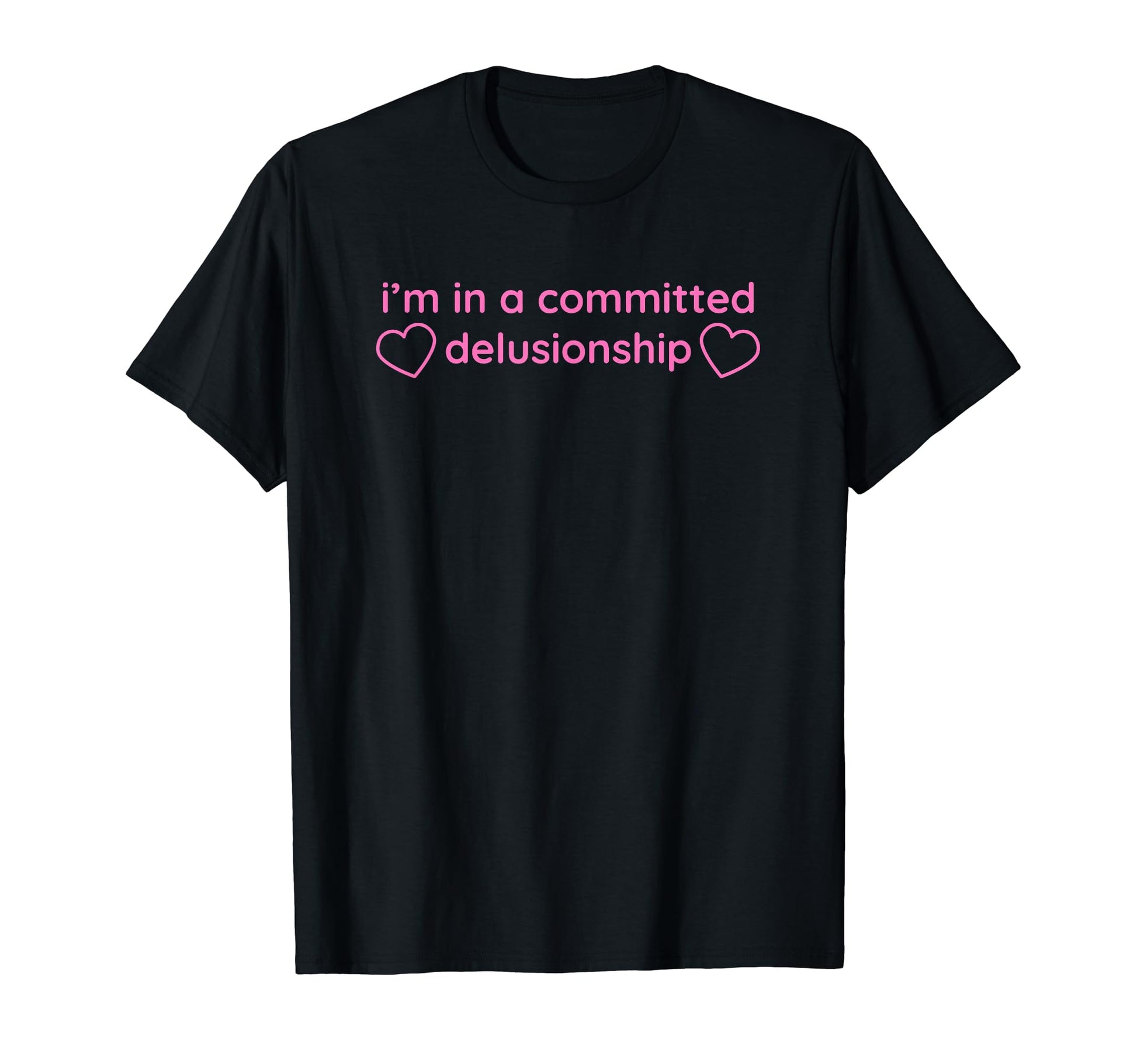 Im Committed Delusionship Funny Y2K T-Shirt - Custom Art Print Men Women - T-Shirt, Sweatshirt, Hoodie