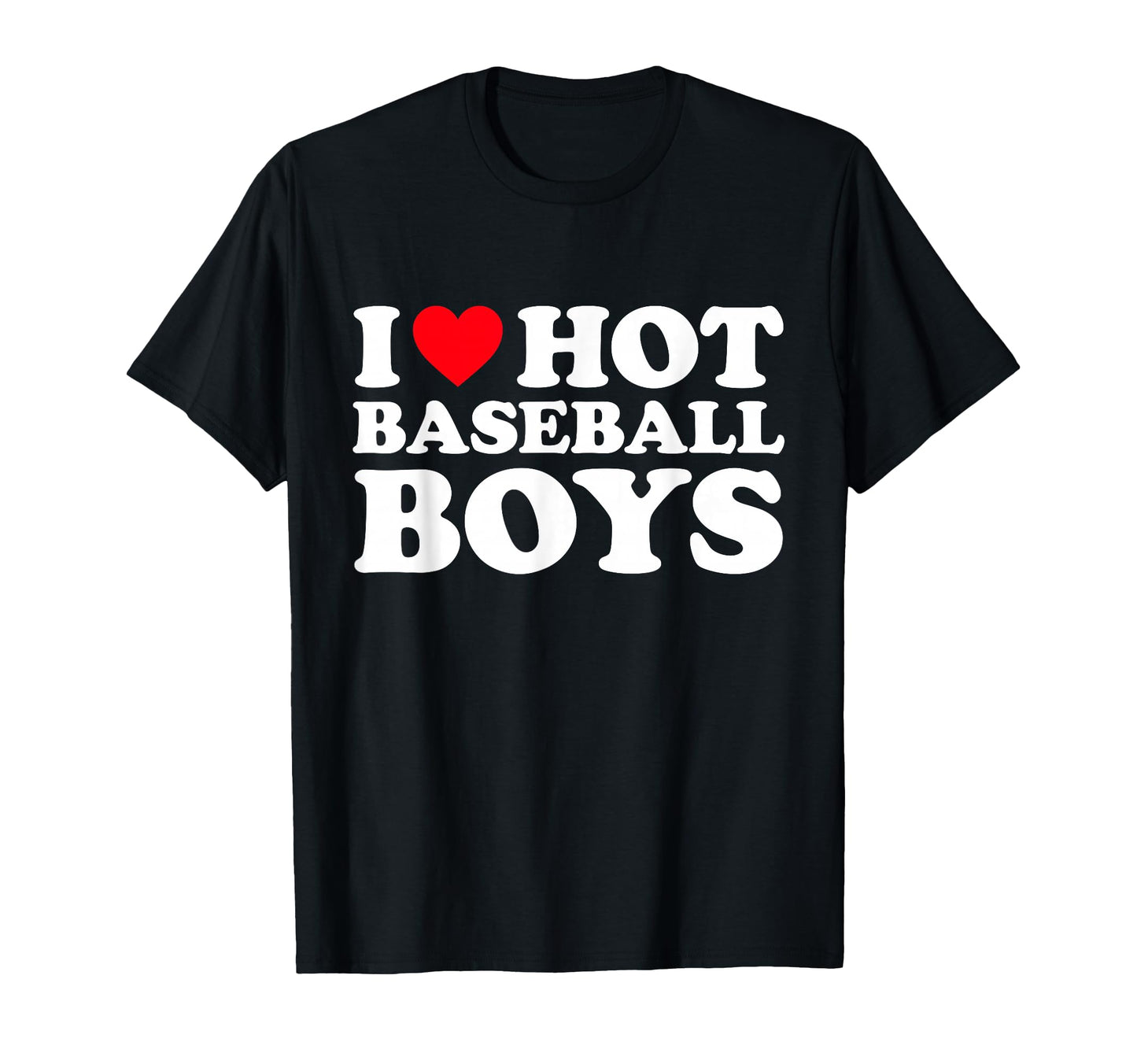 I Love Hot Baseball I Heart Hot T-Shirt - Fun Novelty Design Unisex - T-Shirt, Sweatshirt, Hoodie