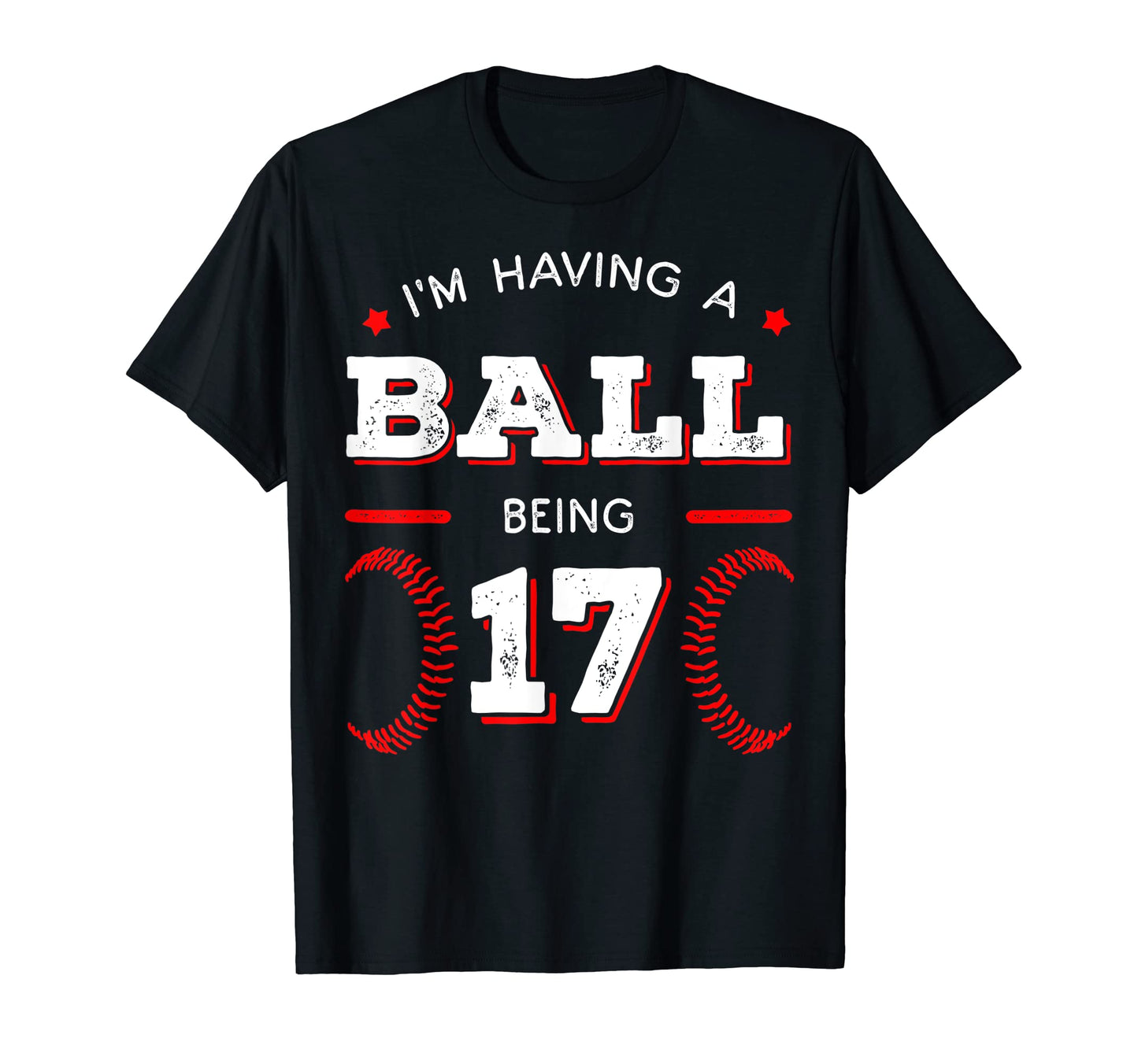 Im Having Ball Being 17 Baseball Birthday T-Shirt - Novelty Apparel Unisex - T-Shirt, Sweatshirt, Hoodie