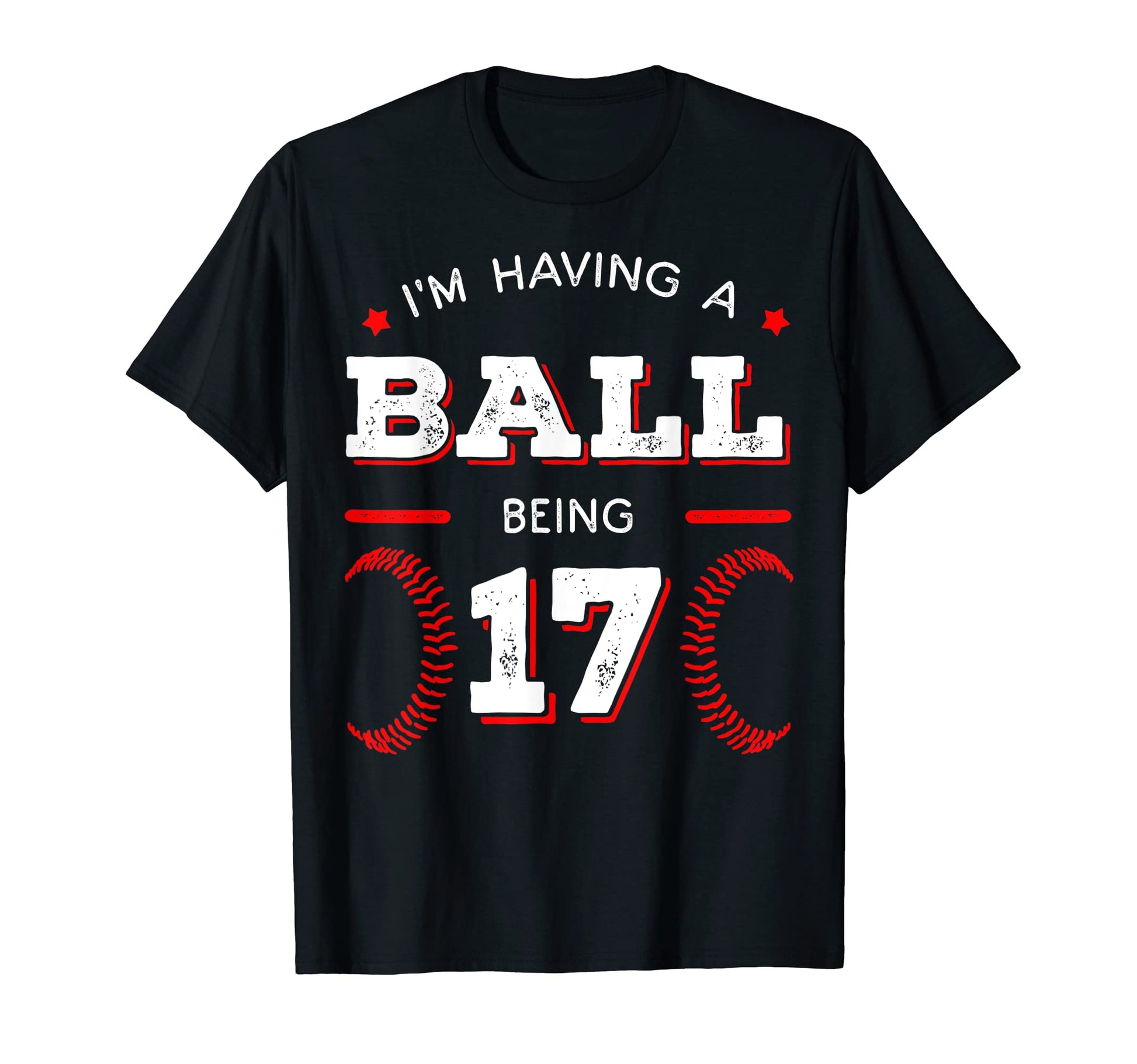 Im Having Ball Being 17 Baseball Birthday T-Shirt - Novelty Apparel Unisex - T-Shirt, Sweatshirt, Hoodie