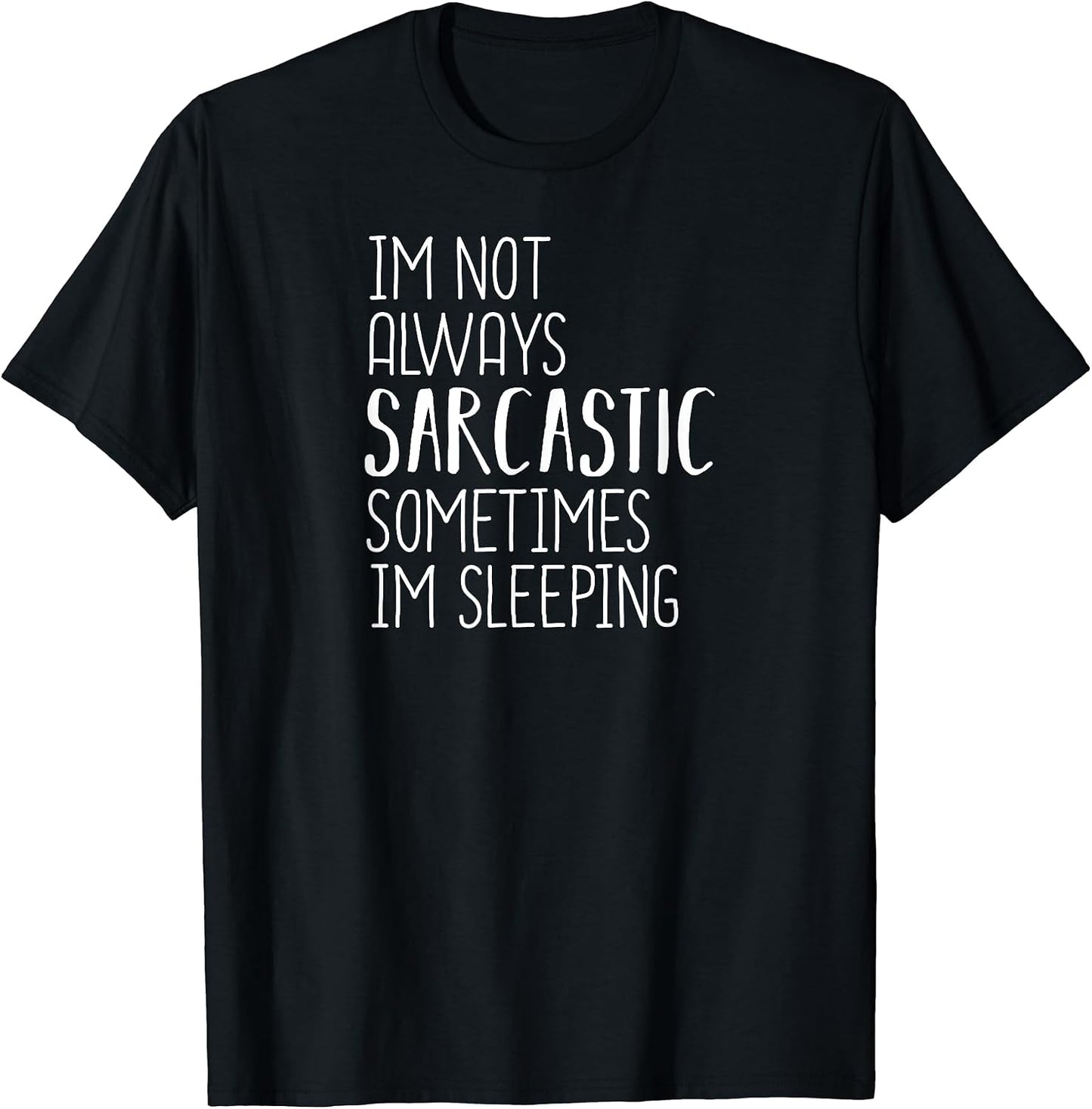 I'm Not Always Sarcastic Sometimes Sleeping, - Adult & Kids T-Shirts, Sweatshirts & Hoodies apparel design preview 1