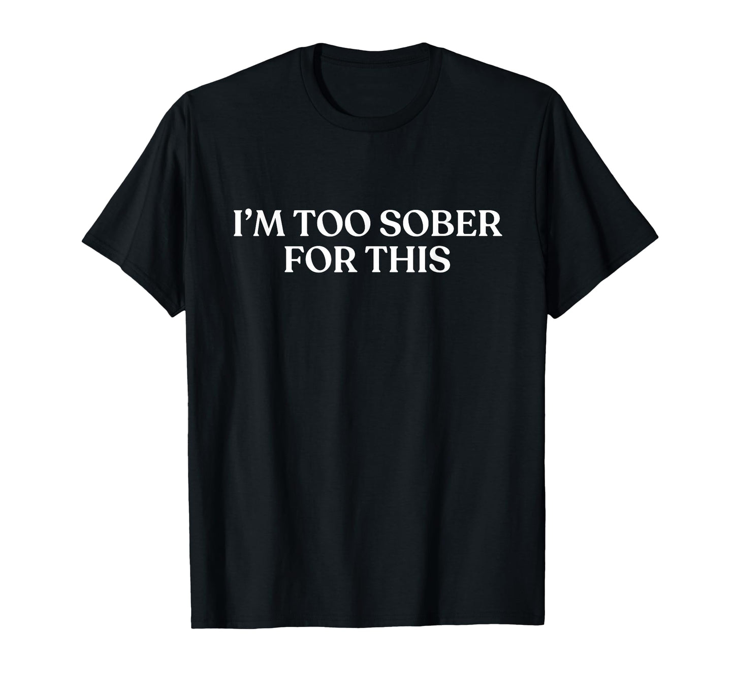 Im Too Sober This Y2K Aesthetic Trendy T-Shirt - Graphic Print for Adults - T-Shirt, Sweatshirt, Hoodie