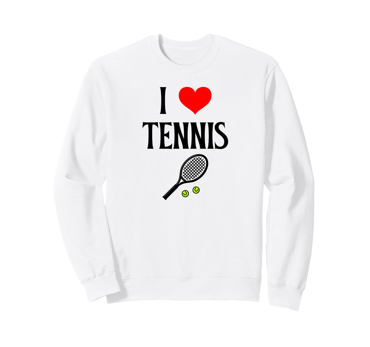 I Love Tennis I Heart Tennis Funny Sweatshirt - Novelty Apparel Unisex - T-Shirt, Sweatshirt, Hoodie