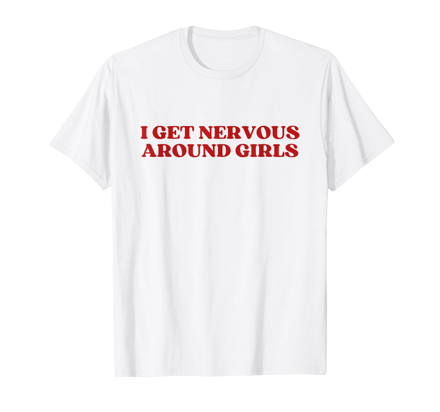 I Get Nervous Around Y2K Aesthetic T-Shirt - Fun Novelty Design Unisex - T-Shirt, Sweatshirt, Hoodie